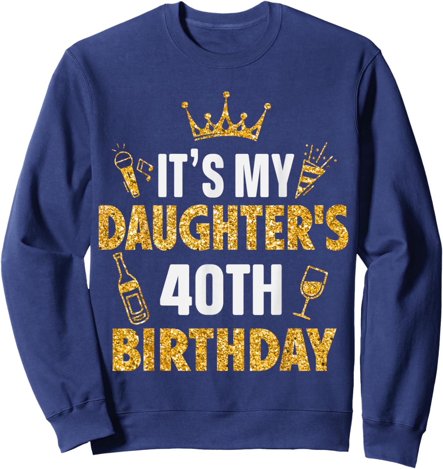 Daughter It's My Daughter's 40th Birthday 1985 40 Years Old Sweatshirt - Sweatshirt | Navy
