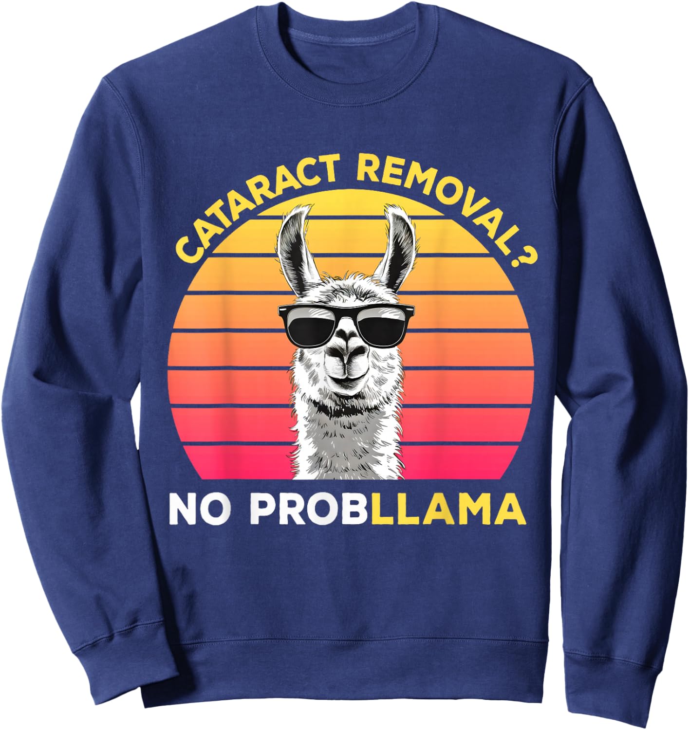 Cataract Surgery Recovery Cataract Removal No ProbLLama , Small, Black Sweatshirt - Sweatshirt | Navy