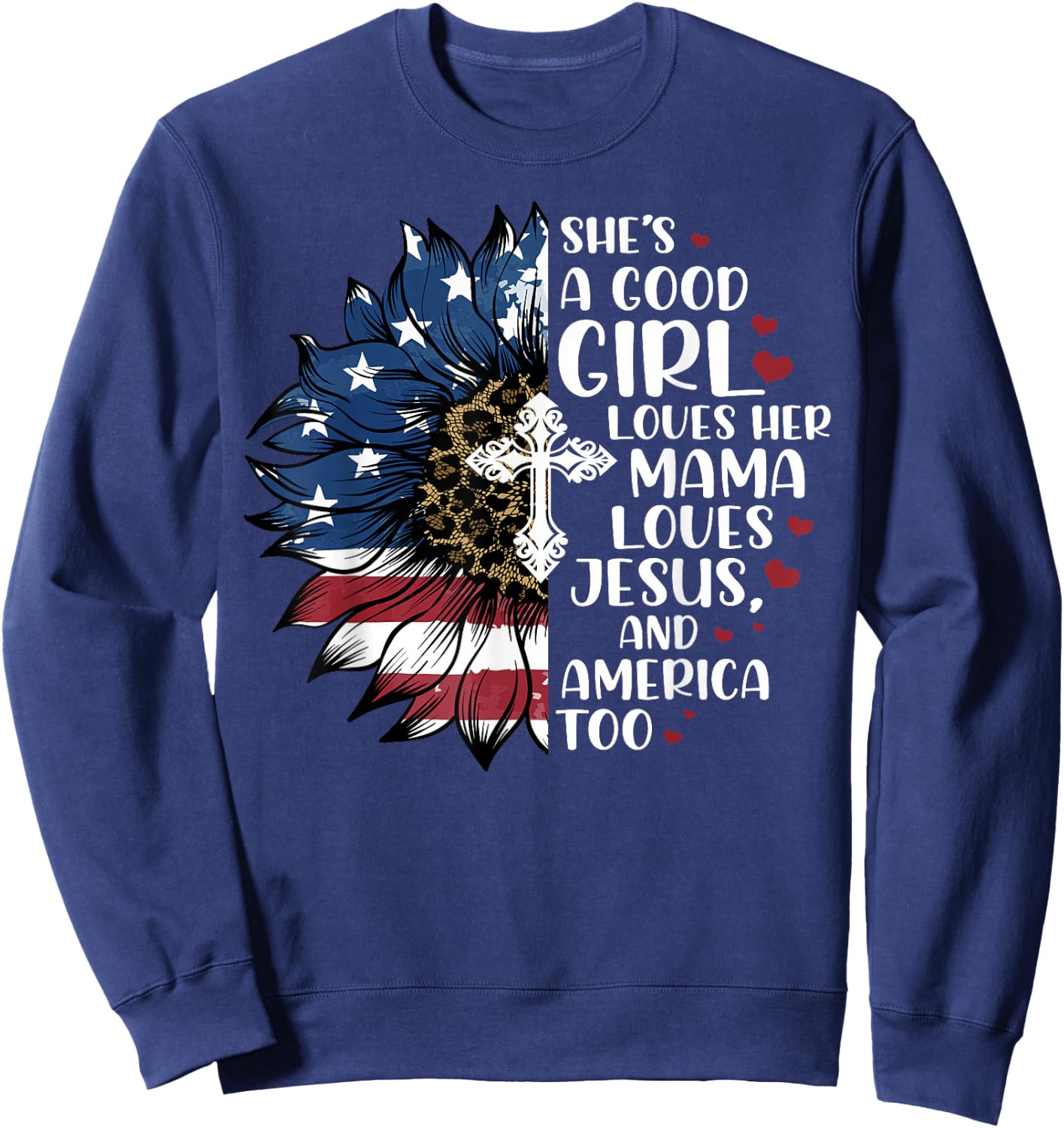 She's A Good Girl Loves Her Mama Jesus & America Too Sweatshirt - Sweatshirt | Navy