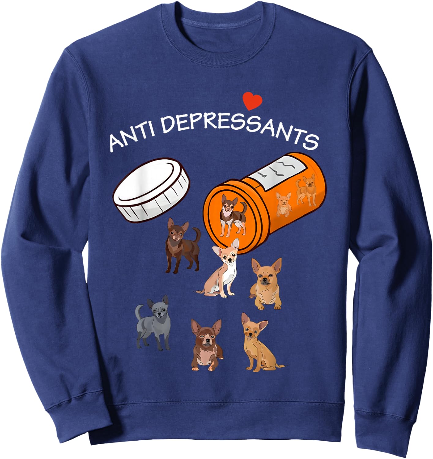Antidepressant Chihuahua Funny Women Sweatshirt - Sweatshirt | Navy