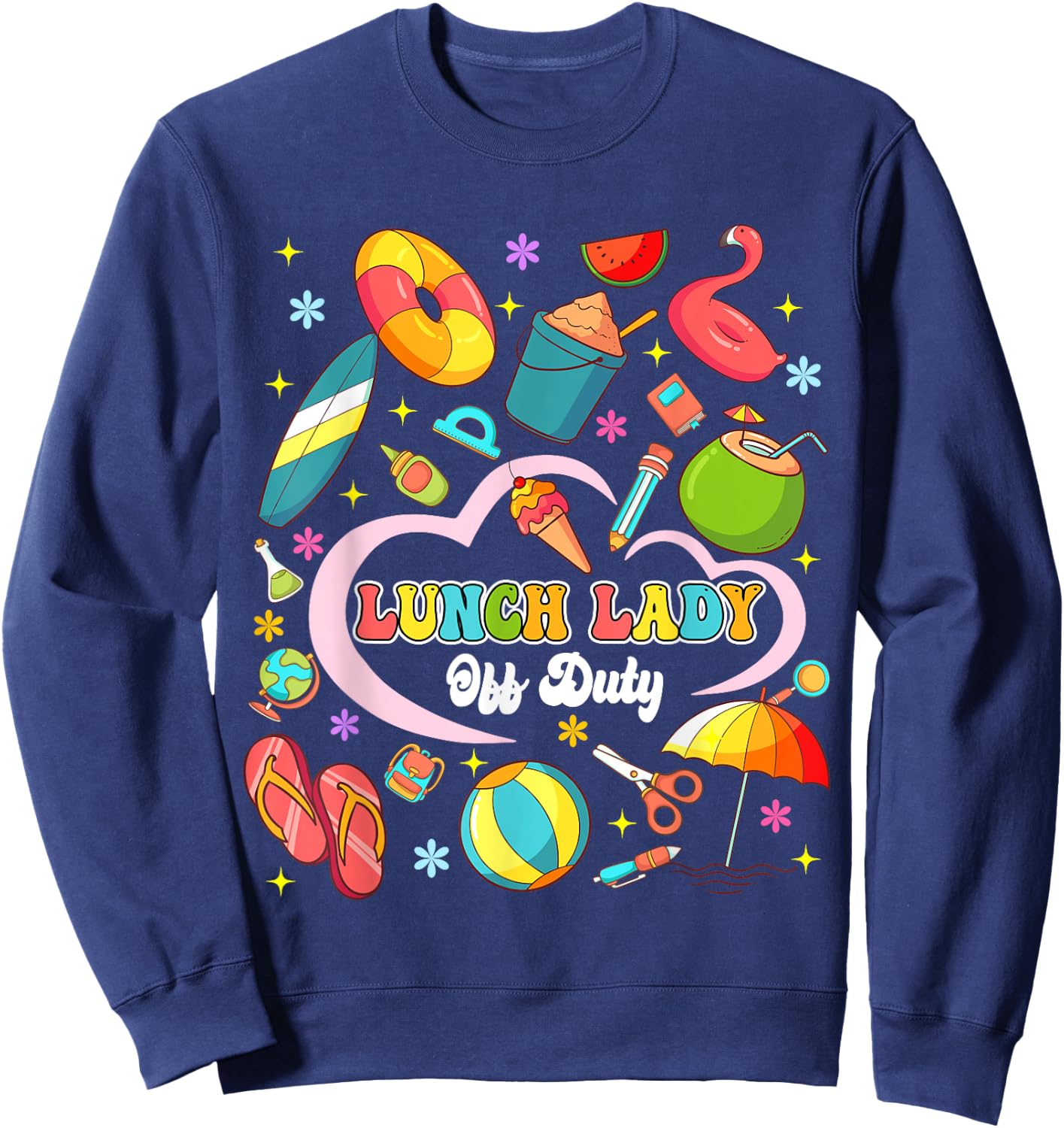 Lunch Lady Off Duty Summer Vacation Squad Last Day Of School Sweatshirt - Sweatshirt | Navy