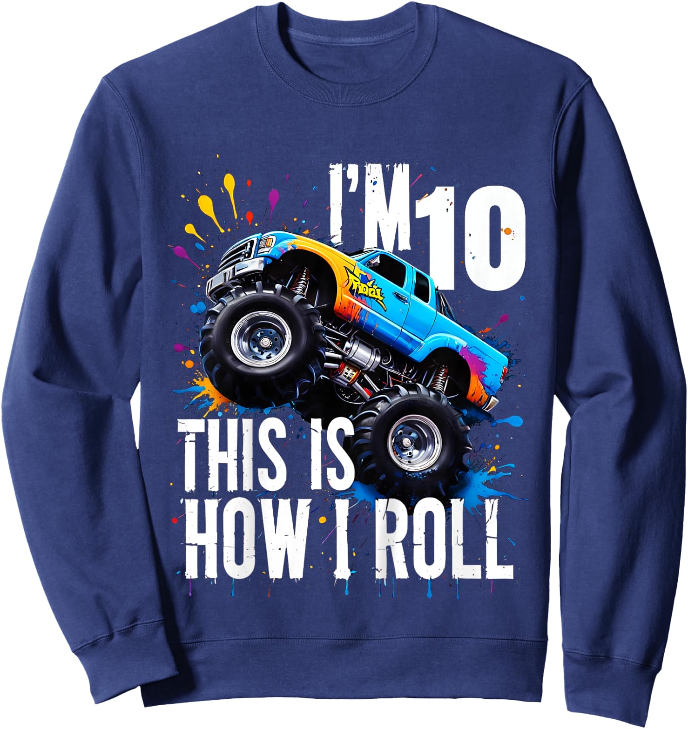 Kids I'm 10 This Is How I Roll Monster Truck Birthday 10th Years Sweatshirt - Sweatshirt | Navy
