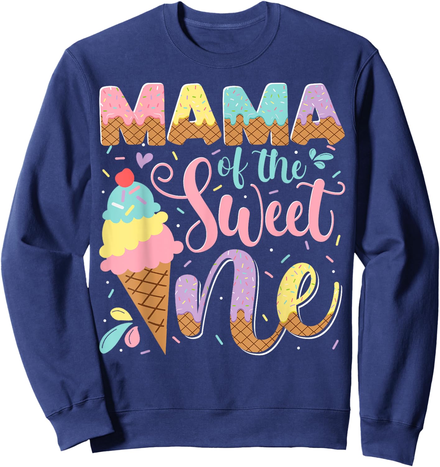 Mama Of The Sweet One Ice Cream 1St Birthday Party Sweatshirt - Sweatshirt | Navy
