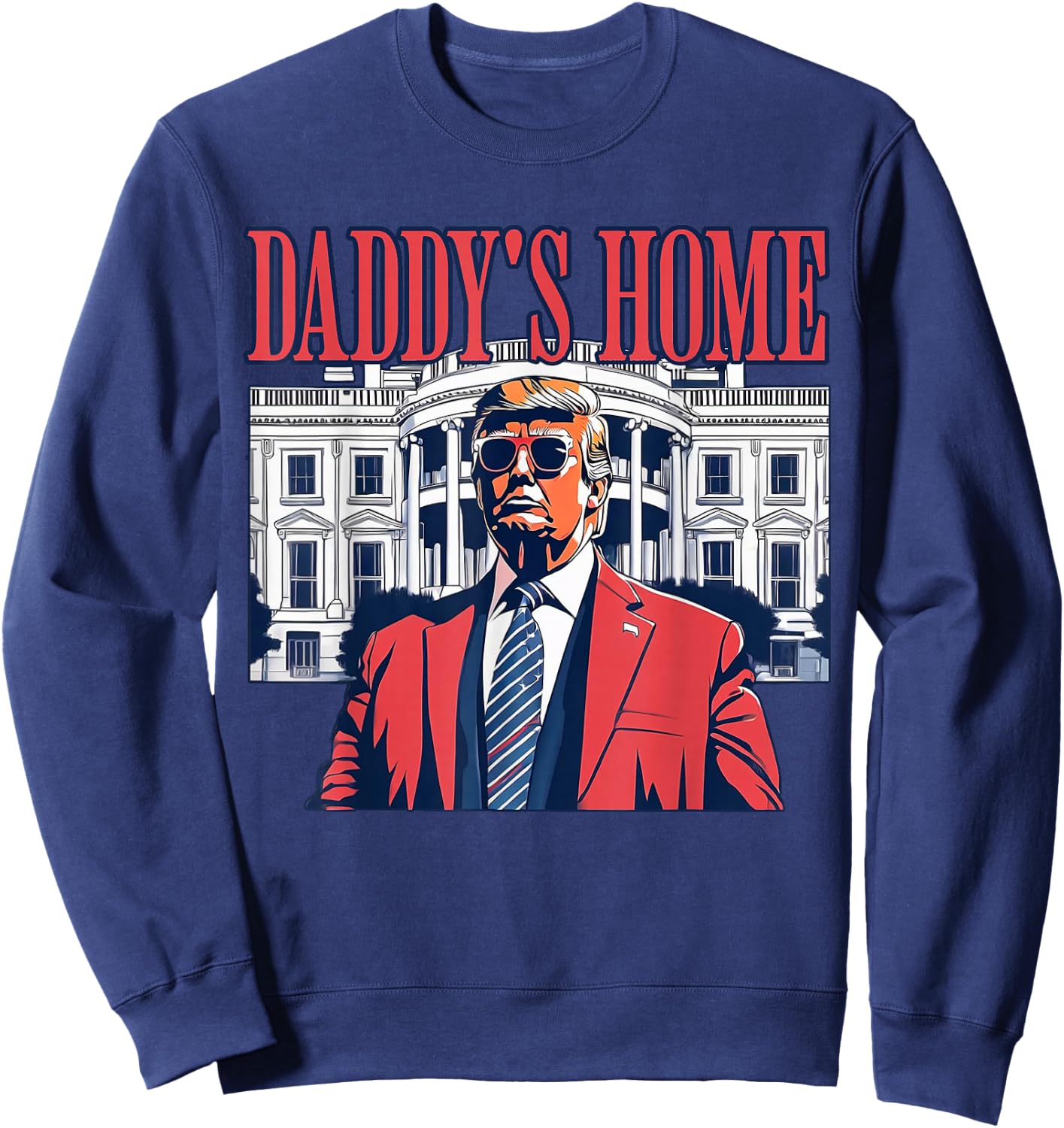 Daddy's Home White House 2025 President Trump Sweatshirt - Sweatshirt | Navy