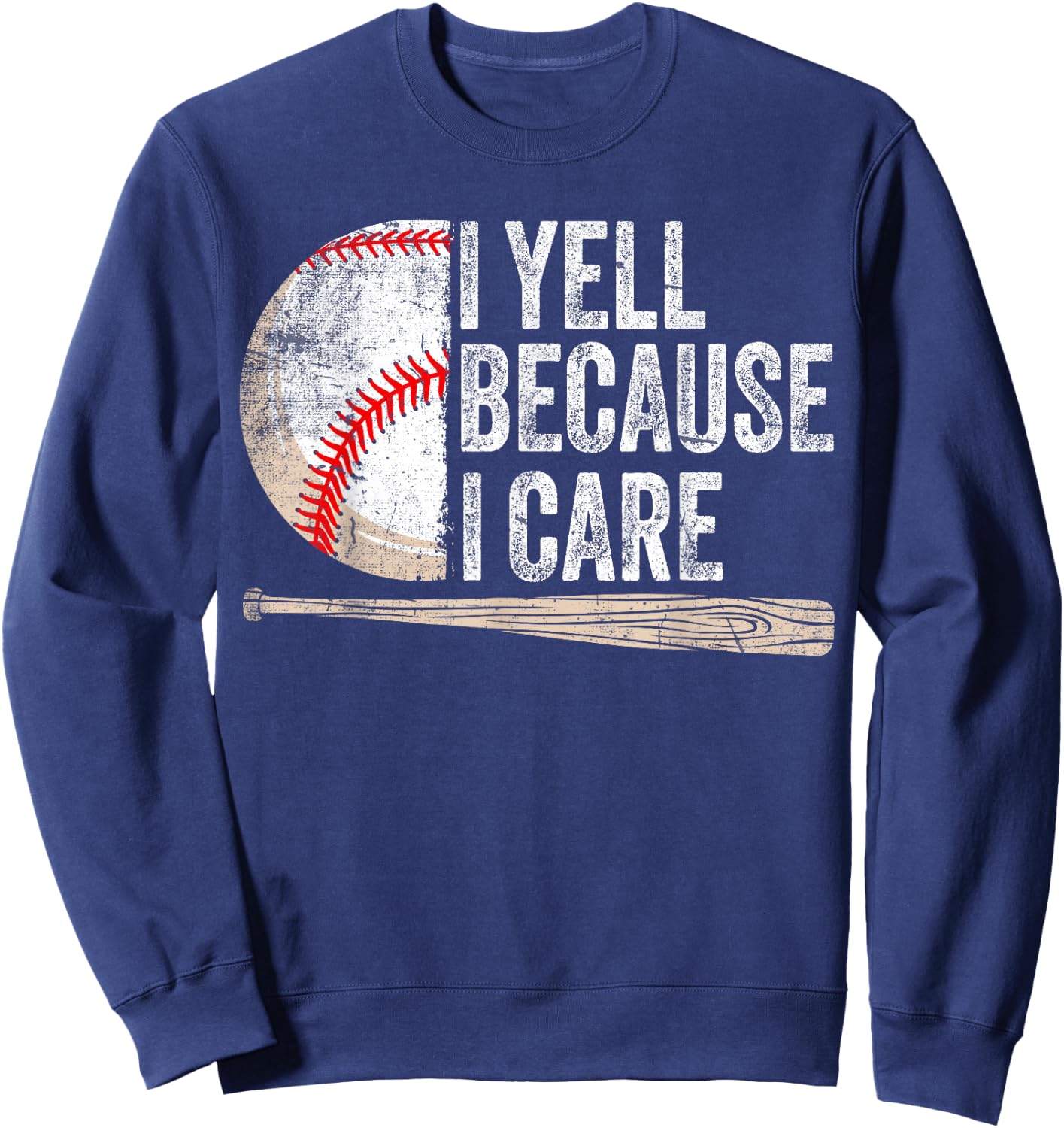 I Yell Because I Care Funny Baseball Fan Humor Baseball Dads Sweatshirt - Sweatshirt | Navy