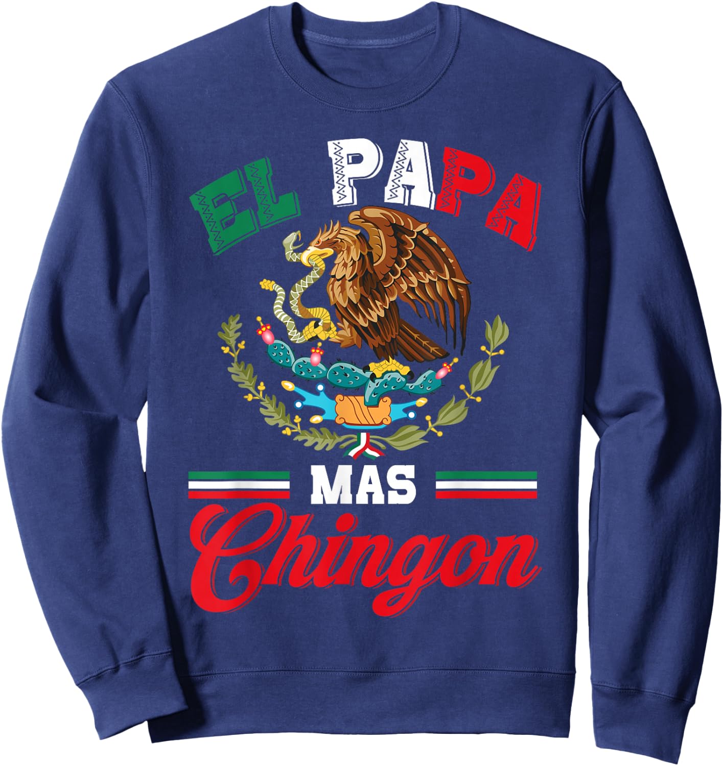 El Papa Mas Chingon Shirt Funny Best Mexican Dad Fathers Day Sweatshirt - Sweatshirt | Navy