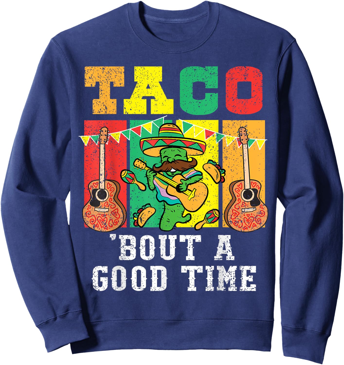 Taco Bout A Good Time Cinco De Mayo Mariachi Mexican Fiesta Sweatshirt - Sweatshirt | Navy
