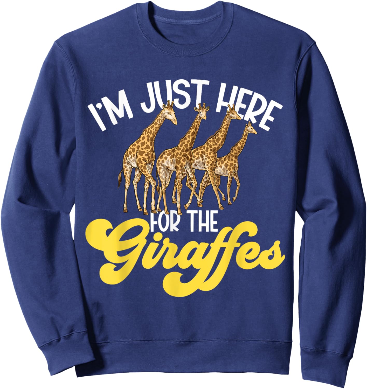I'm Just Here For The Giraffes Safari Zoo Animal Giraffe Sweatshirt - Sweatshirt | Navy