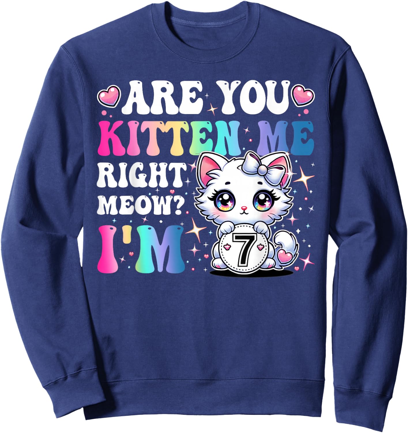 Are You Kitten Me Right Meow Anime 7th Birthday Cat Kitten Sweatshirt - Sweatshirt | Navy