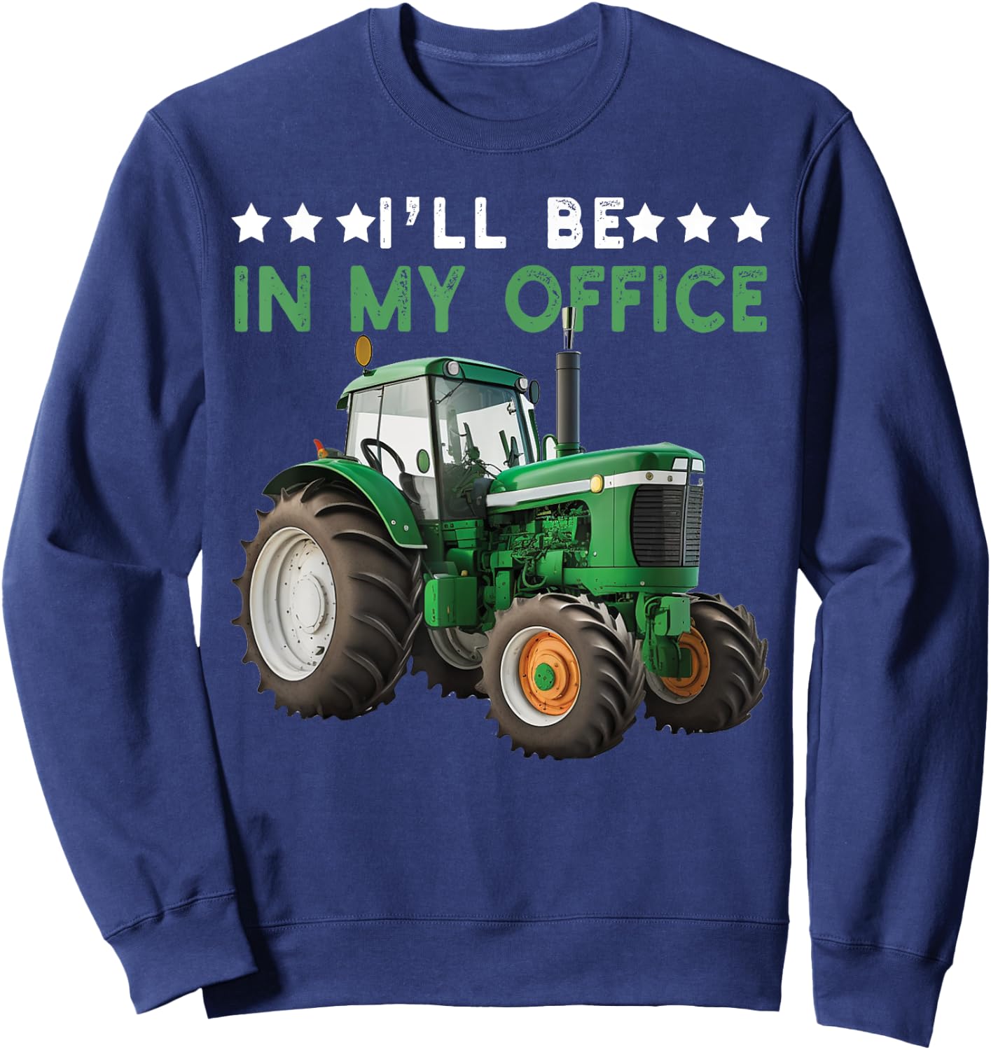 I'll Be In My Office Tractor Farmer Funny Farming Farm Sweatshirt - Sweatshirt | Navy