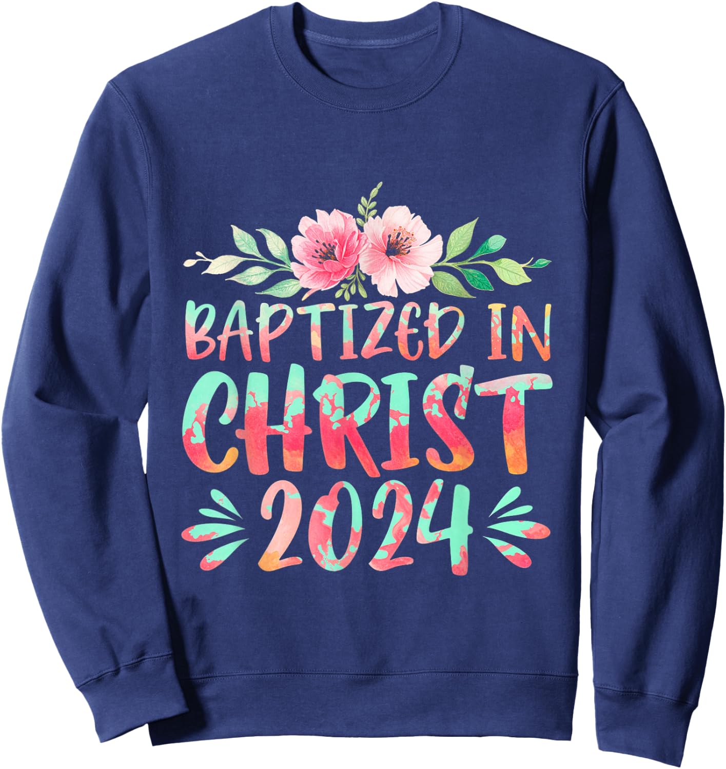 Baptized In Christ 2024 Faith Spiritual Jesus God Sweatshirt - Sweatshirt | Navy