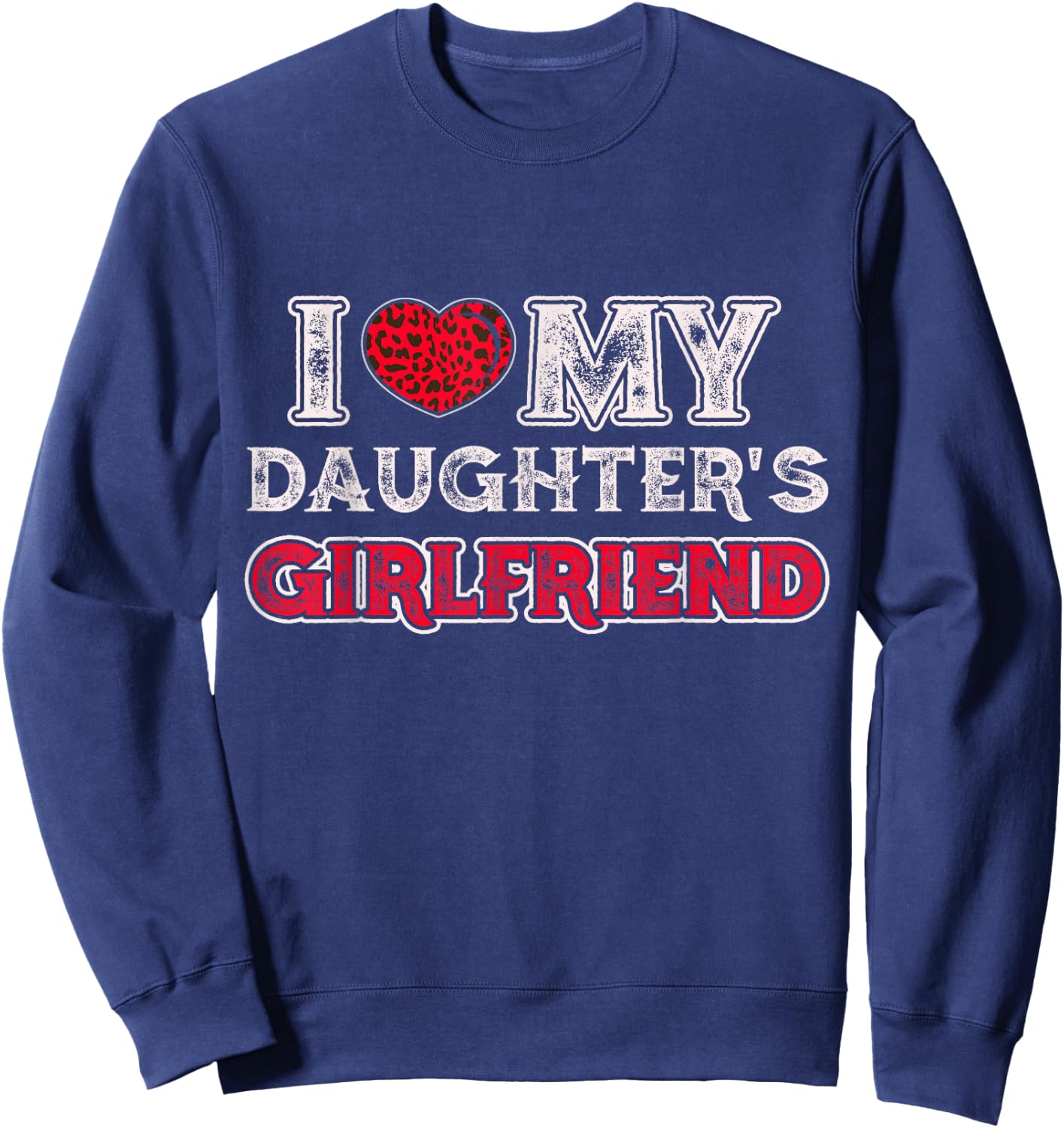I Love My Daughter's Girlfriend Funny Daughter's Girlfriend Sweatshirt - Sweatshirt | Navy