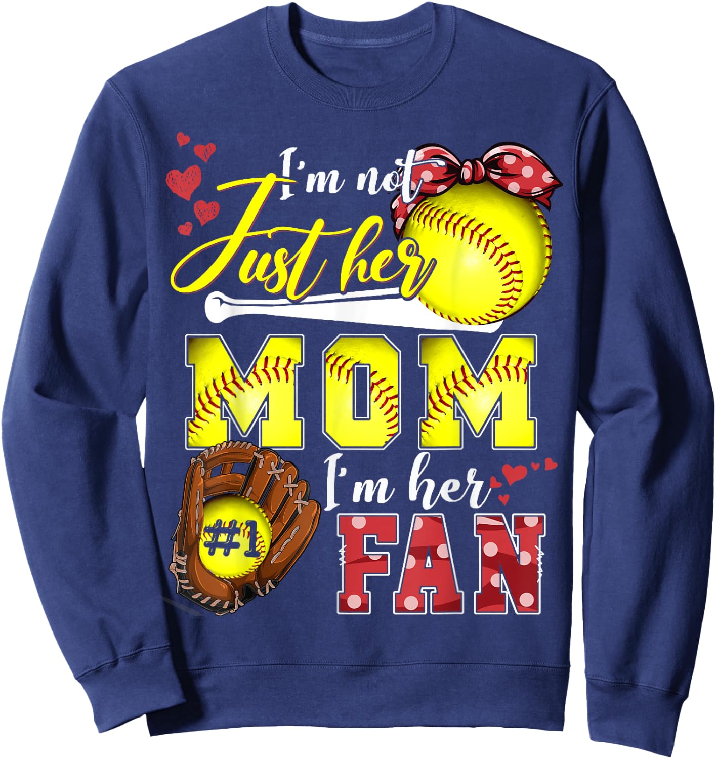I'm not just Her Mom I'm Her number one Fan Softball Mom Sweatshirt - Sweatshirt | Navy