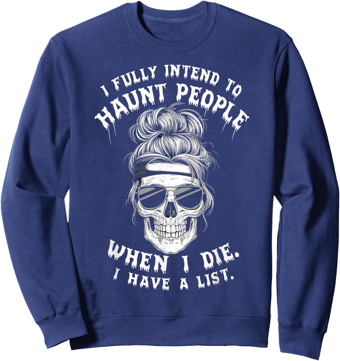 Funny Skull Humor Halloween Quotes I Fully Intend To Haunt People When I Die -Adults Black Small Sweatshirt - Sweatshirt | Navy