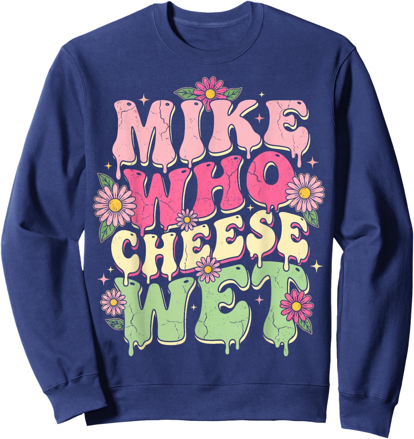 Mike Who Cheese Wet Funny Embarrassing Retro Groovy Sweatshirt - Sweatshirt | Navy