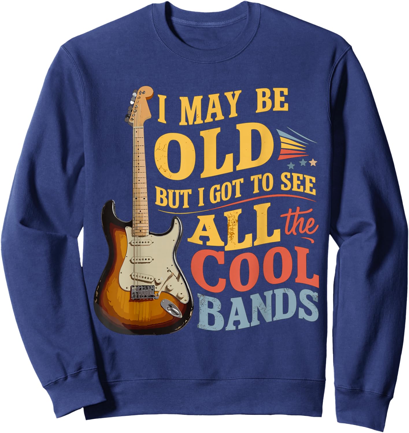 I May Be Old But I Got to See All The Cool Bands Sweatshirt - Sweatshirt | Navy