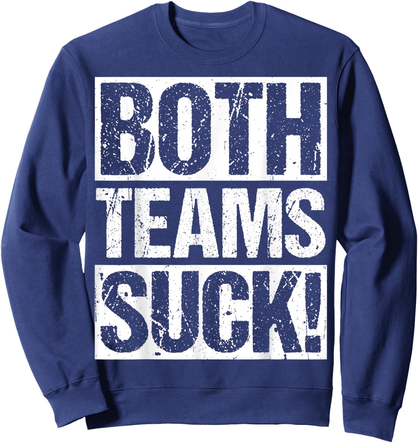 BOTH TEAMS SUCK! Sports Statement Humor Athlete Rivalry Sweatshirt - Sweatshirt | Navy