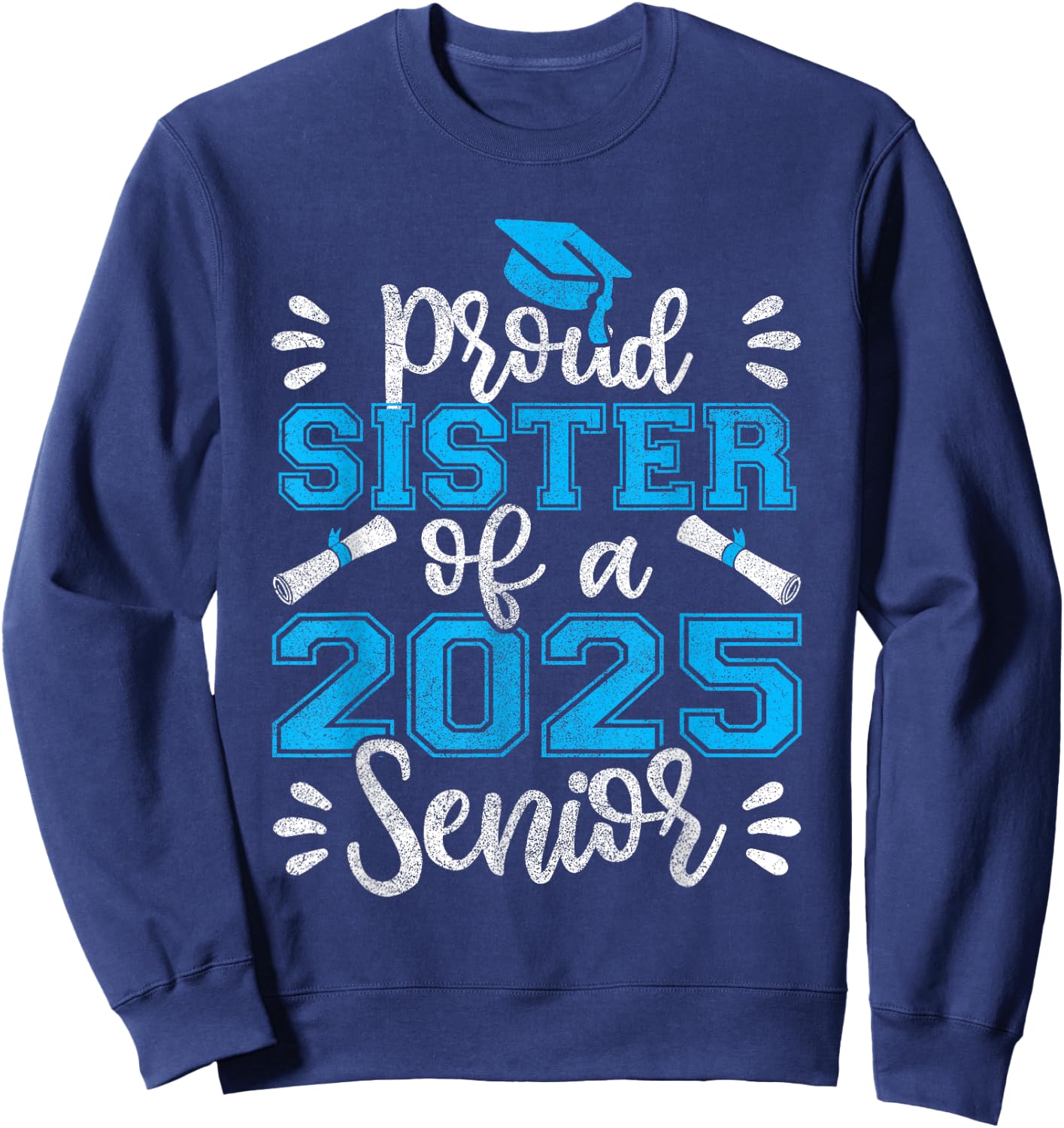 Proud Sister of a 2025 Senior Shirt Class of 2025 Graduation Sweatshirt - Sweatshirt | Navy