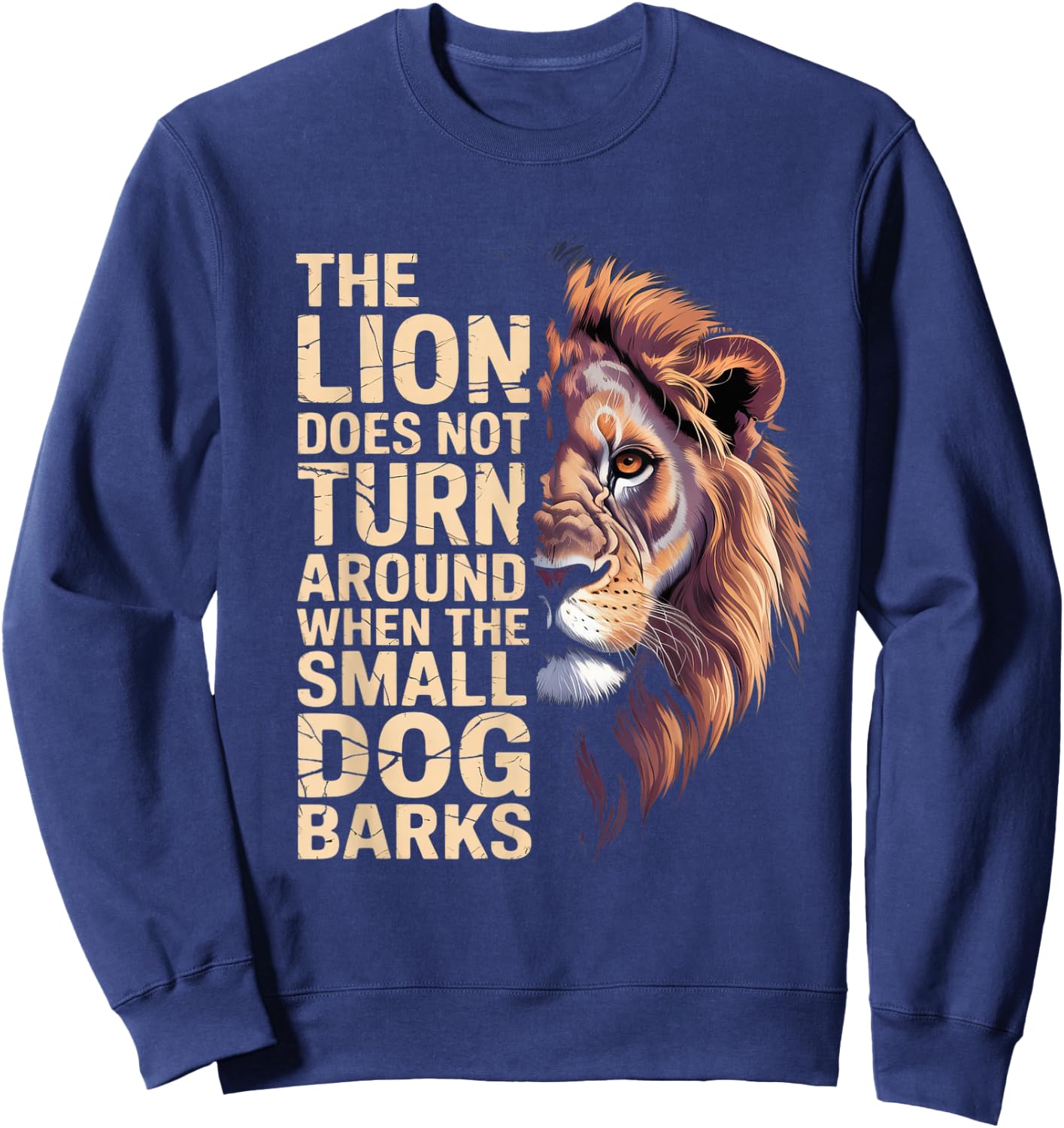 The Lion Does Not Turn Around When The Small Dog Barks Sweatshirt - Sweatshirt | Navy