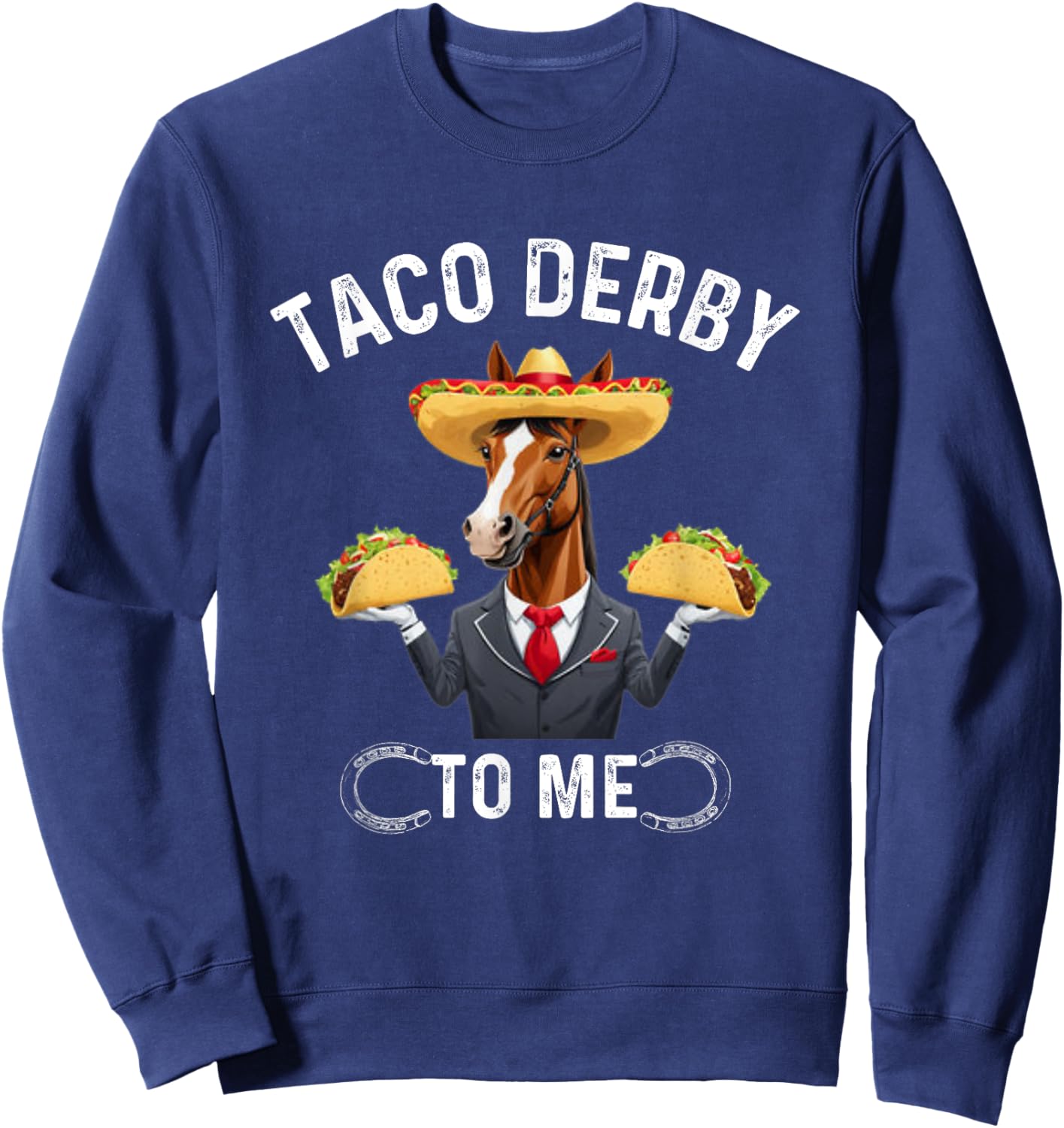 Taco Derby To Me. Cinco de Mayo Horse Racing Sweatshirt - Sweatshirt | Navy