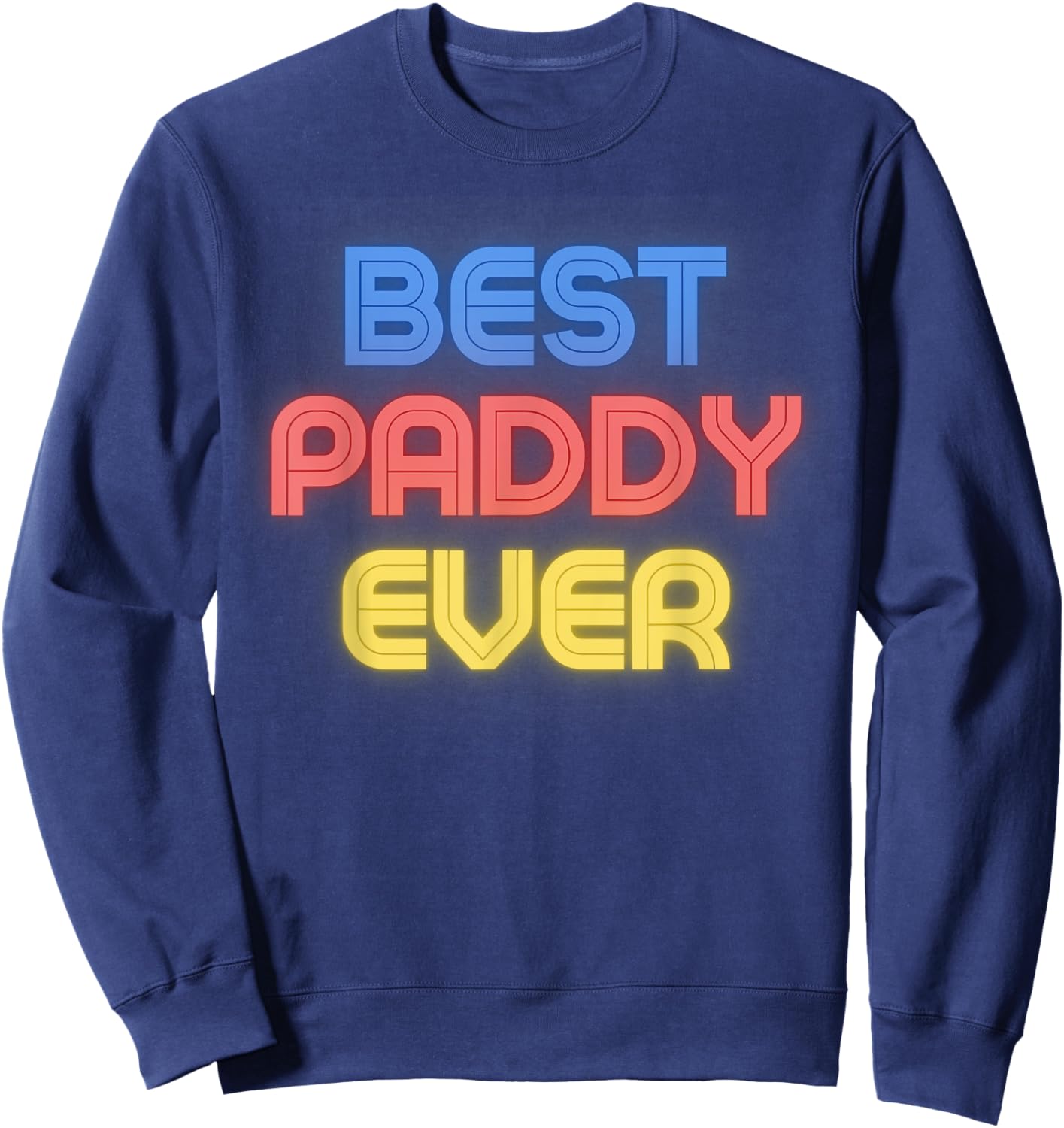 Best Paddy Ever - Funny Paddy Name Paddy Sweatshirt - Sweatshirt | Navy