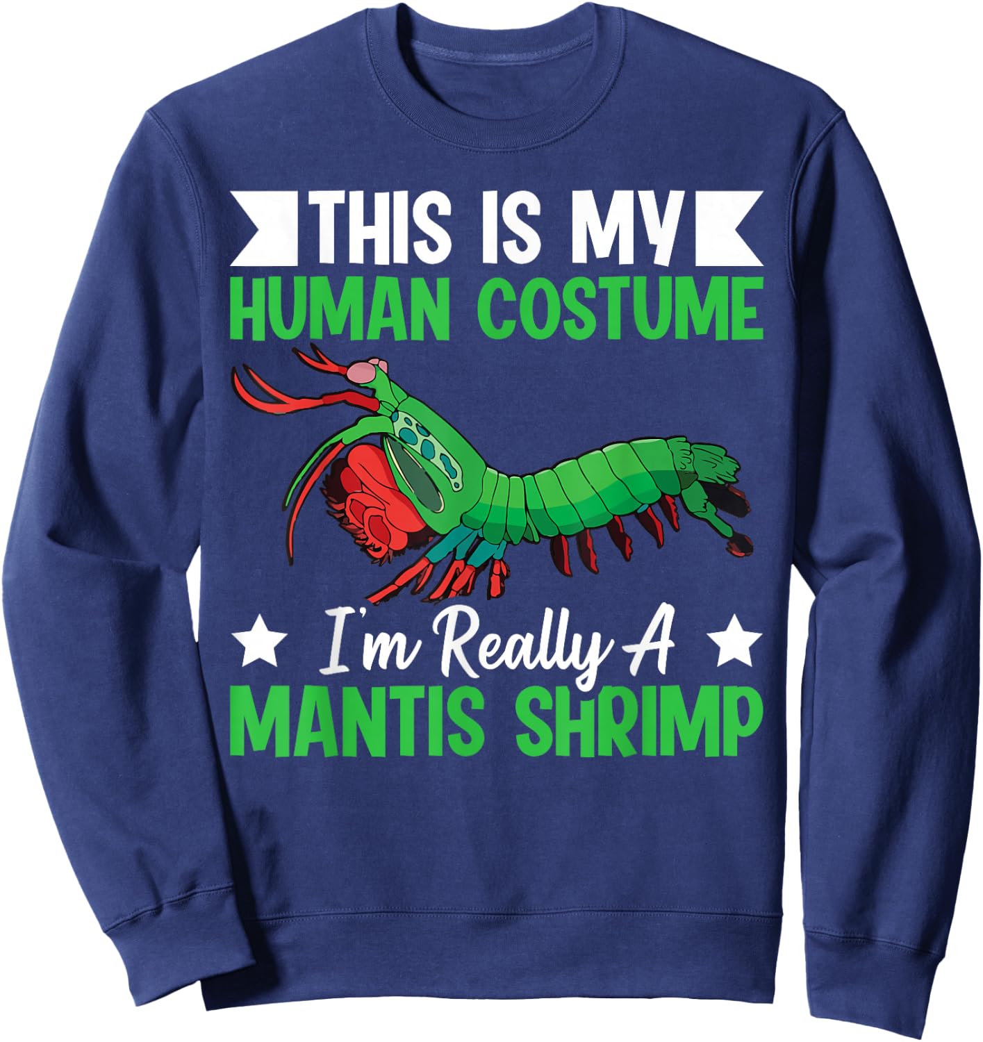 Mantis Shrimp crustacean Quote for a Mantis Shrimp master Sweatshirt - Sweatshirt | Navy