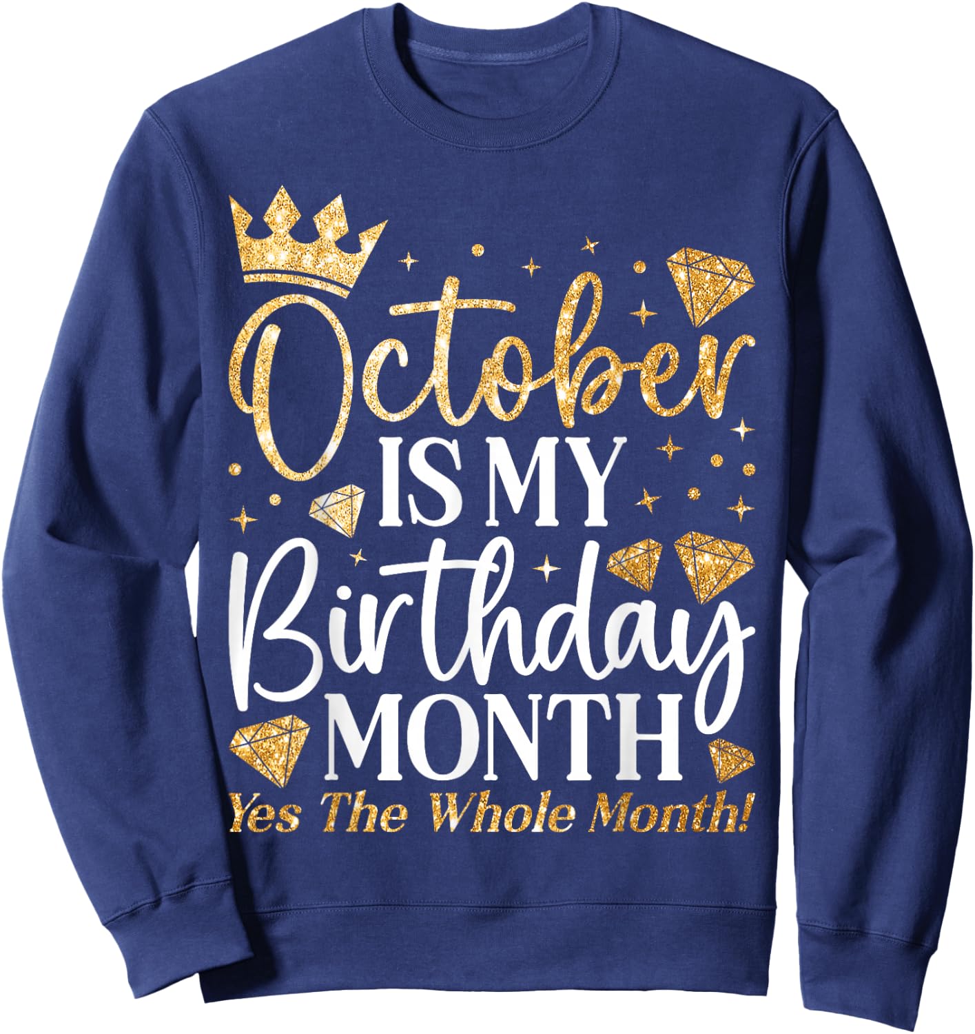 Funny October Is My Birthday Yes The Whole Month Birthday Sweatshirt - Sweatshirt | Navy