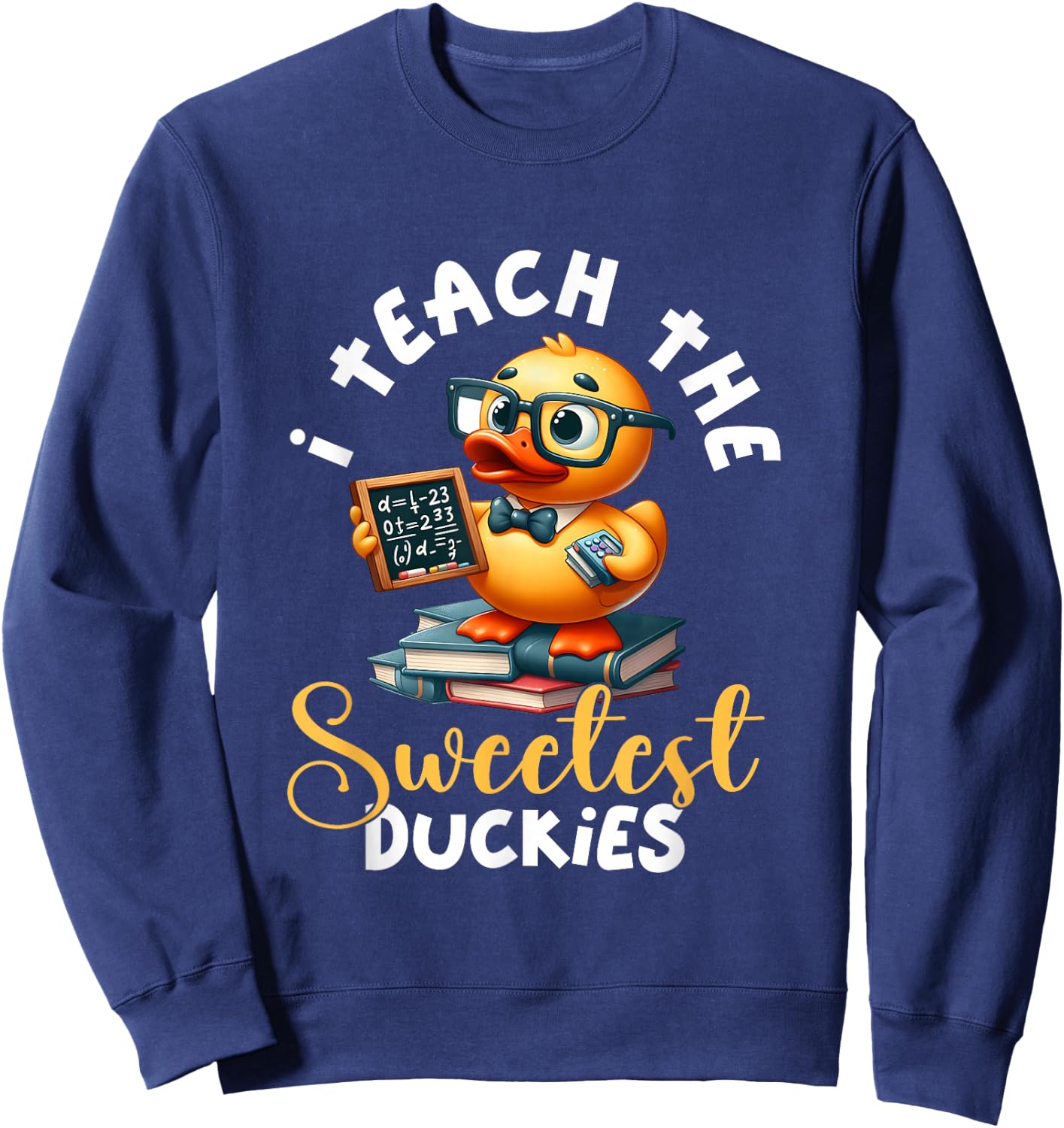 I Teach The Sweetest Duckies Teacher Rubber Duck Teaching Sweatshirt - Sweatshirt | Navy