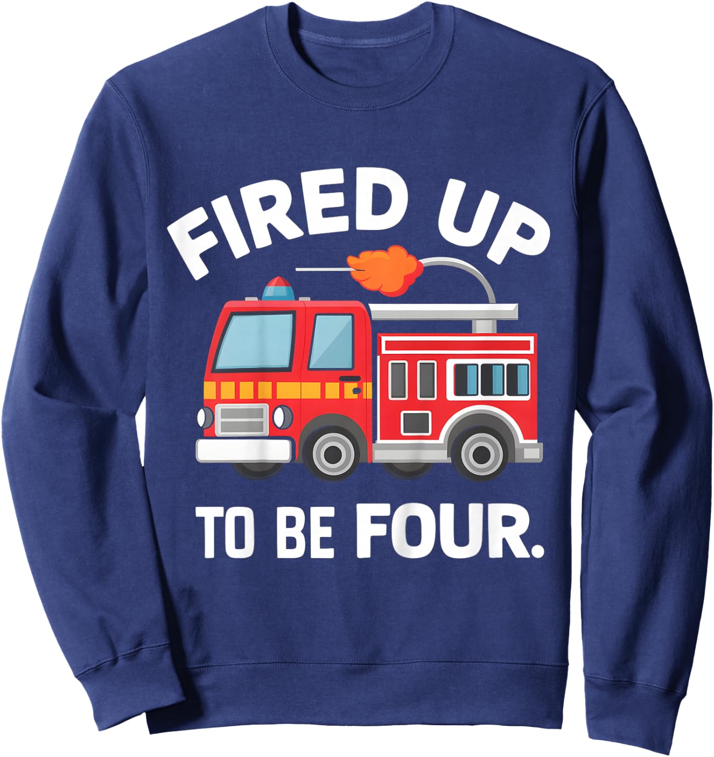 4Year old Fired Up To Be Four Firetruck 4th Birthday Sweatshirt - Sweatshirt | Navy