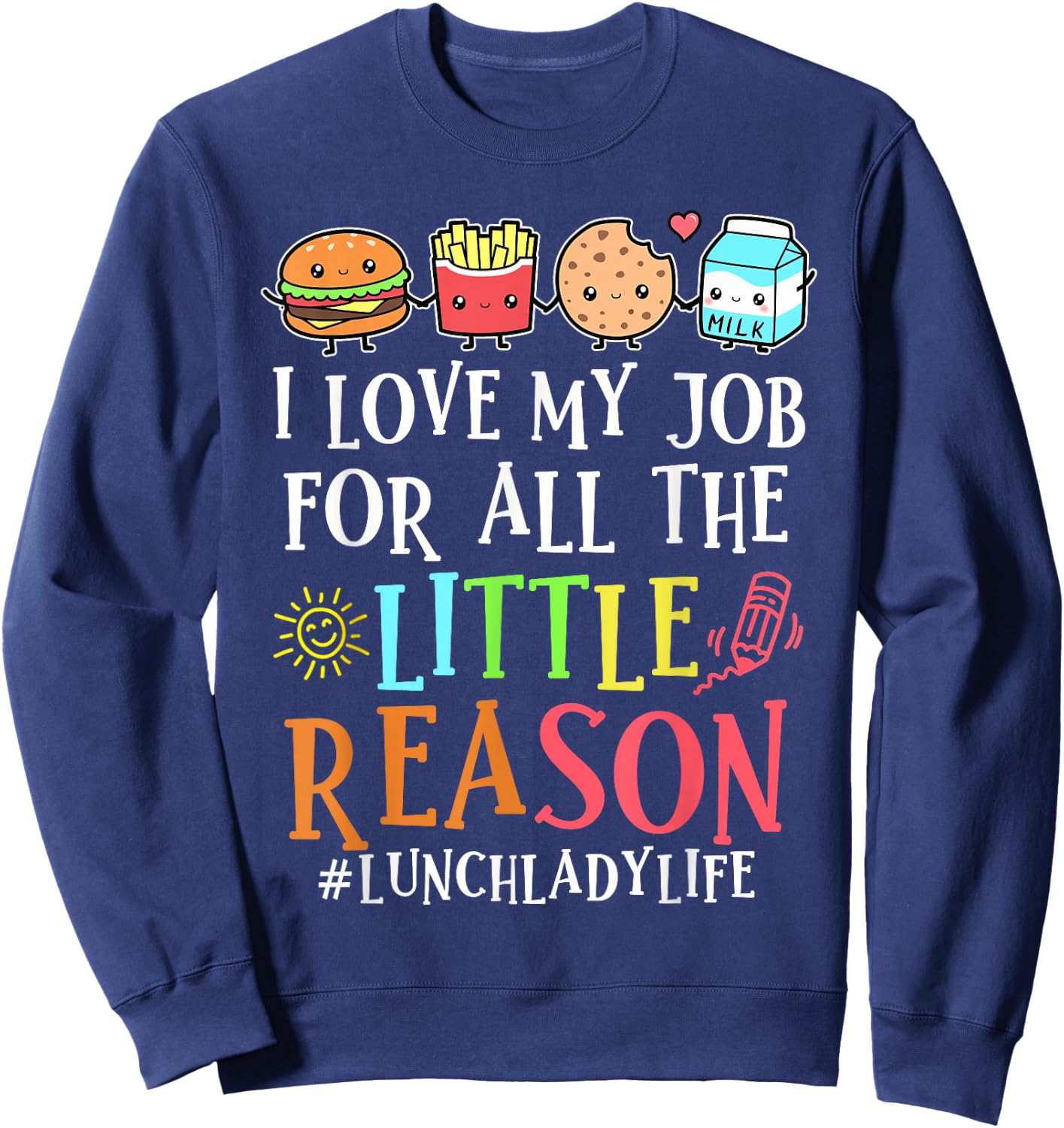 Lunch Lady Life I Love My Job For All Little Reasons Sweatshirt - Sweatshirt | Navy