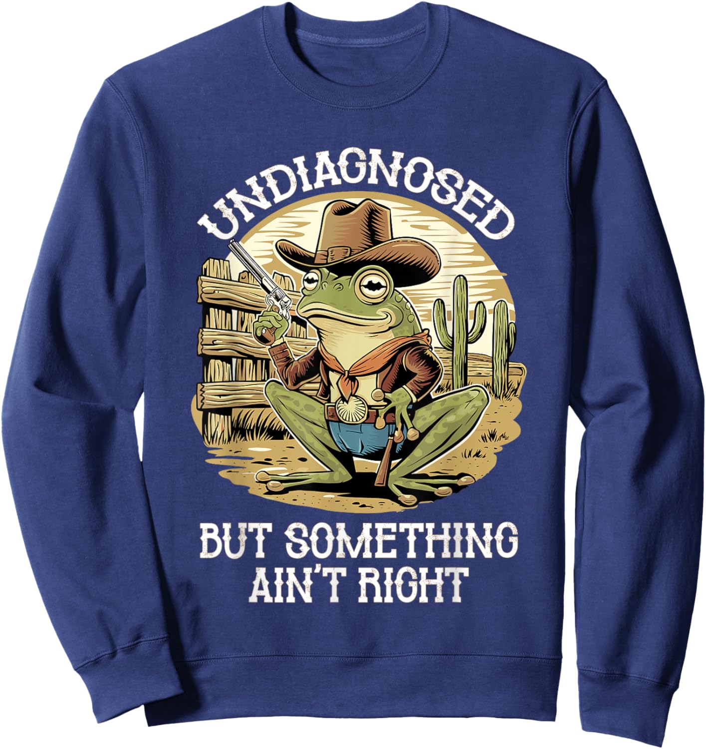 Undiagnosed But Something Ain't Right Funny Cowboy Frog Sweatshirt - Sweatshirt | Navy