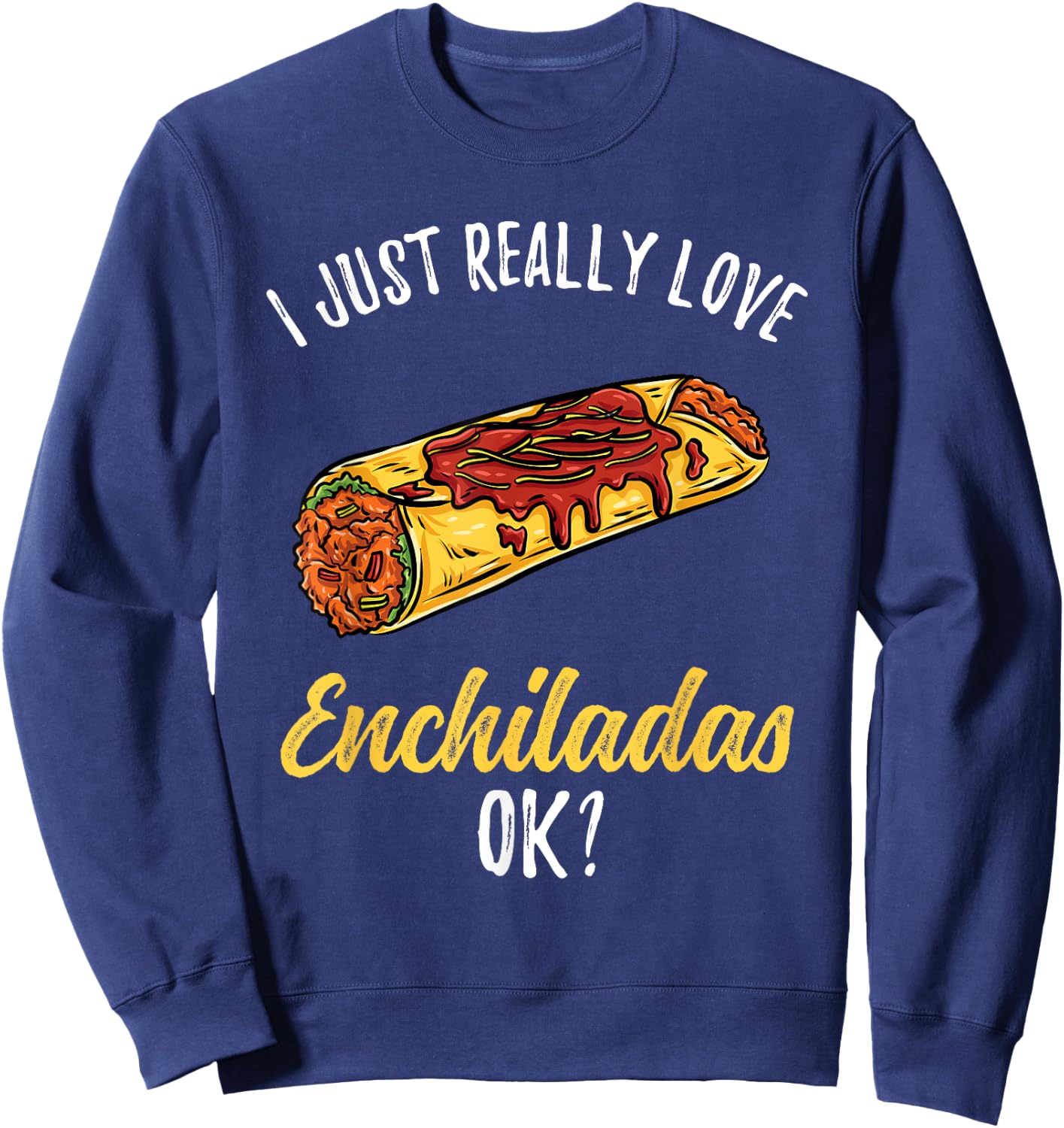 I Just Really Love Enchiladas Sweatshirt - Sweatshirt | Navy