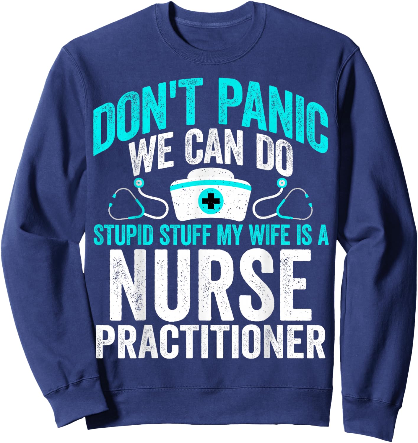 We Can Do Stupid Stuff My Wife Is a Nurse Practitioner NP Sweatshirt - Sweatshirt | Navy