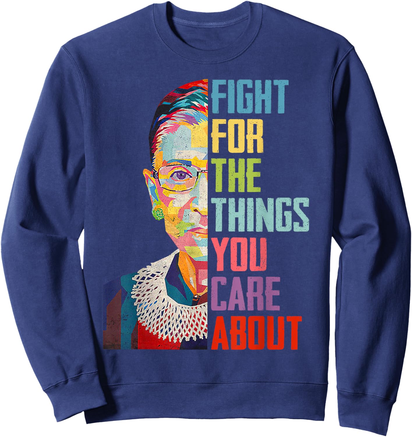 Ruth Bader Ginsburg Fight For The Things You Care Sweatshirt - Sweatshirt | Navy