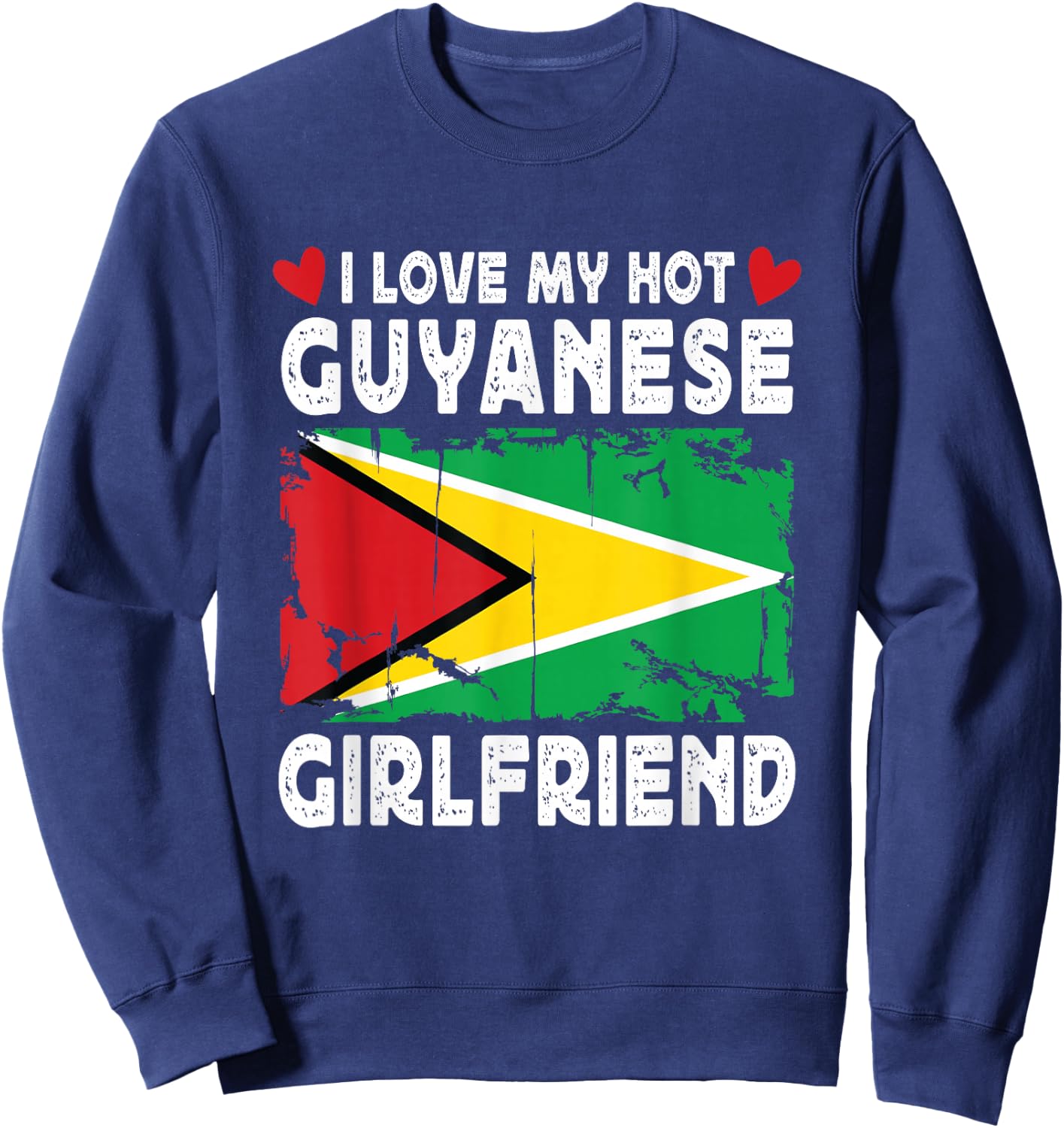 I Love My Hot Guyanese Girlfriend Couple Guyana Flag Sweatshirt - Sweatshirt | Navy