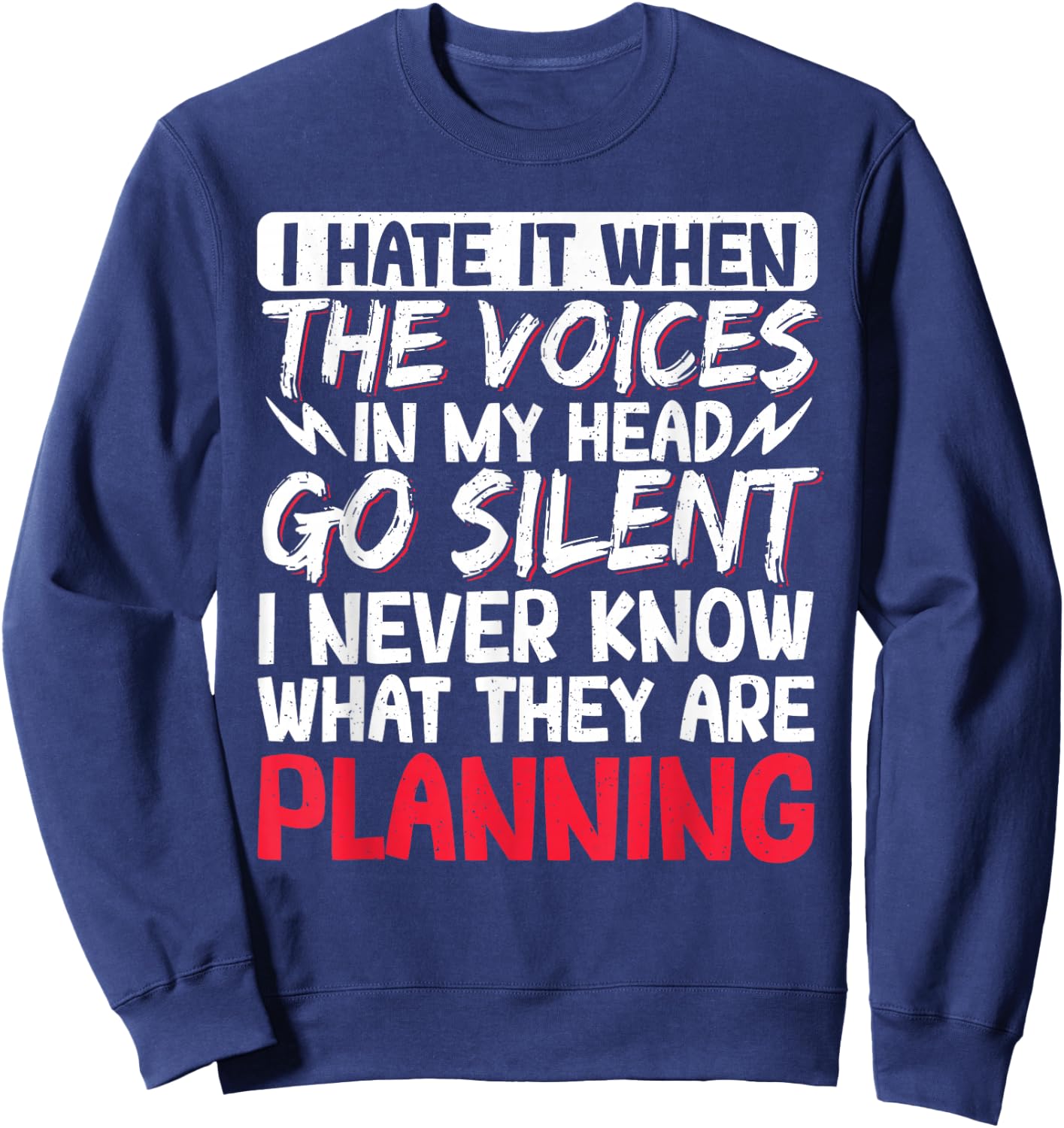 I Hate It When The Voices In My Head Go Silent Sweatshirt - Sweatshirt | Navy