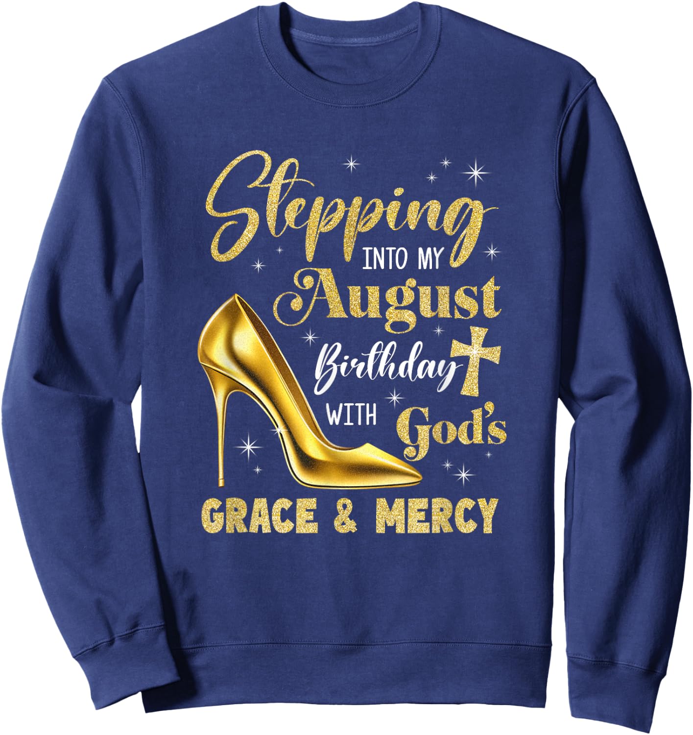 Stepping Into My August Birthday With Gods Grace Mercy Sweatshirt - Sweatshirt | Navy