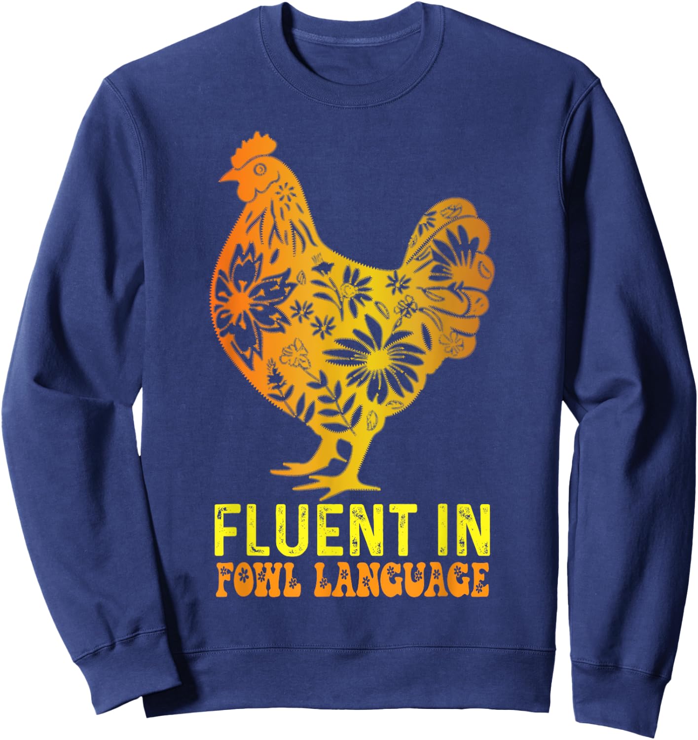 Fluent In Fowl Language Funny Chicken Foul Farmer Funny Sweatshirt - Sweatshirt | Navy