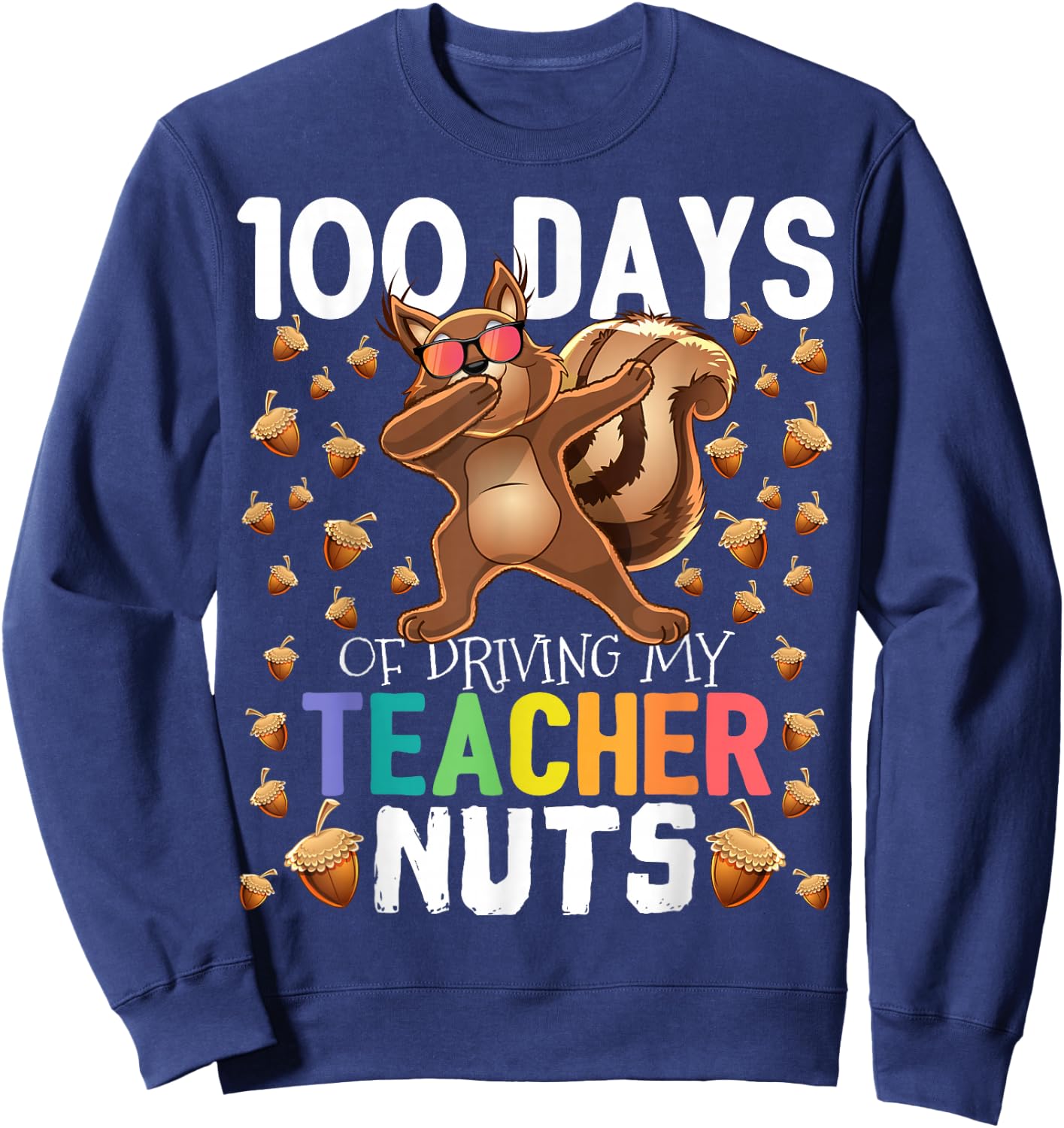 100 Days of Driving My Teacher Nuts Dabbing Squirrel School Sweatshirt - Sweatshirt | Navy