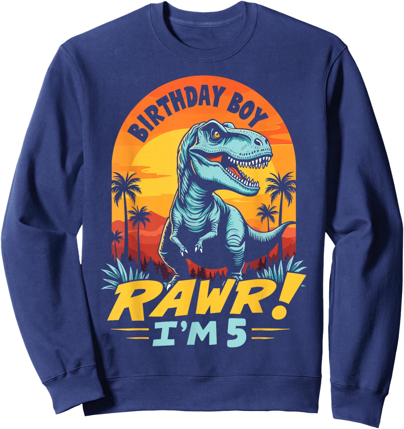 Rawr I'm 5 T-Rex Boys 5th Birthday Dinosaur Party Dino Lover Sweatshirt - Sweatshirt | Navy