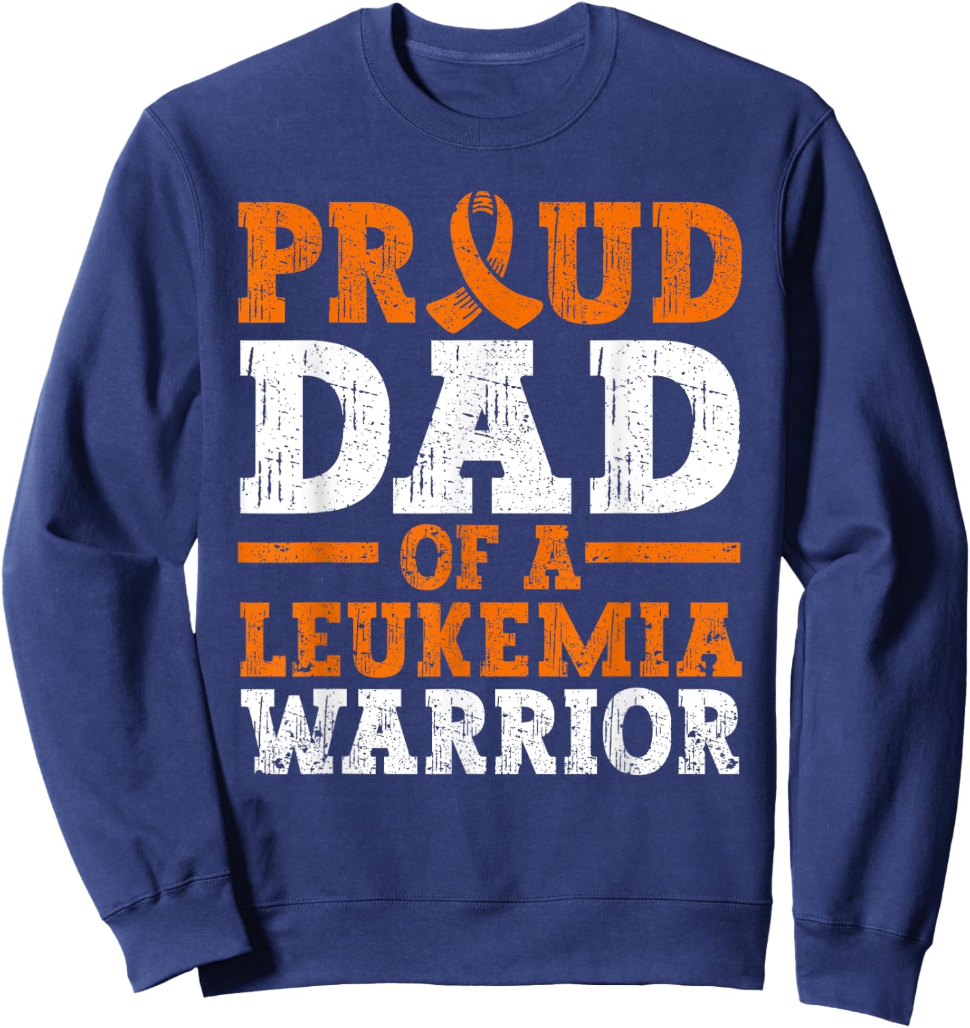 Proud Dad Of A Leukemia Warrior Blood Cancer Father's Day Sweatshirt - Sweatshirt | Navy