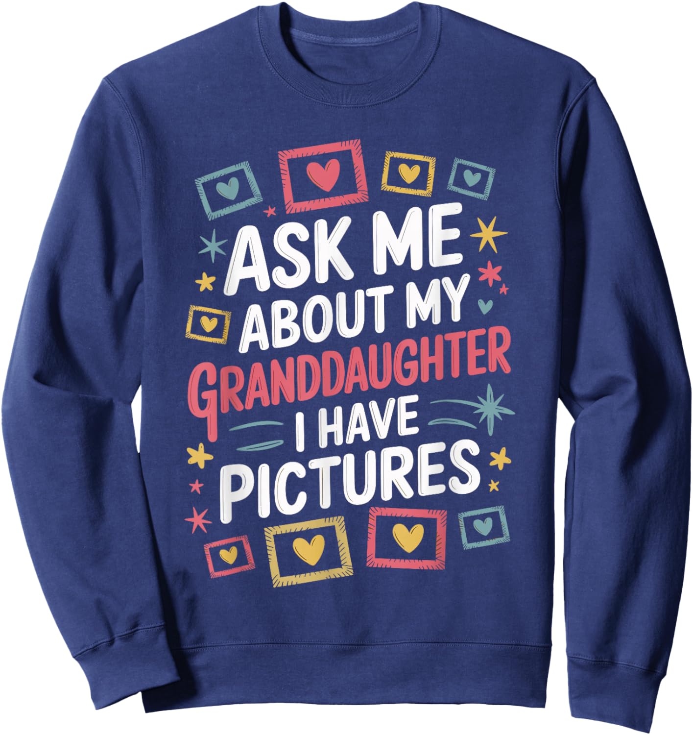 Ask Me About My Granddaughter (I Have Pictures) Sweatshirt - Sweatshirt | Navy