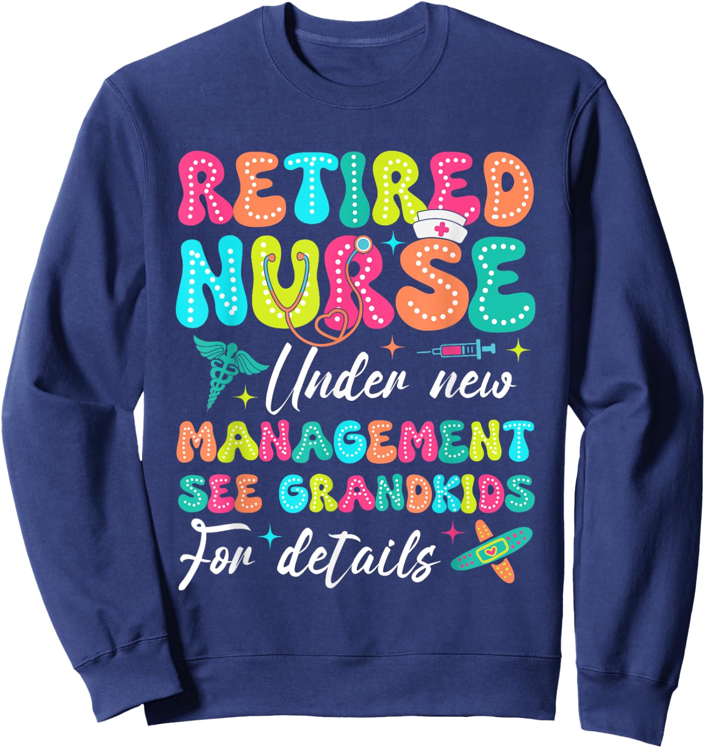 Retired Nurse Under New Management Gifts For Retirement Sweatshirt - Sweatshirt | Navy
