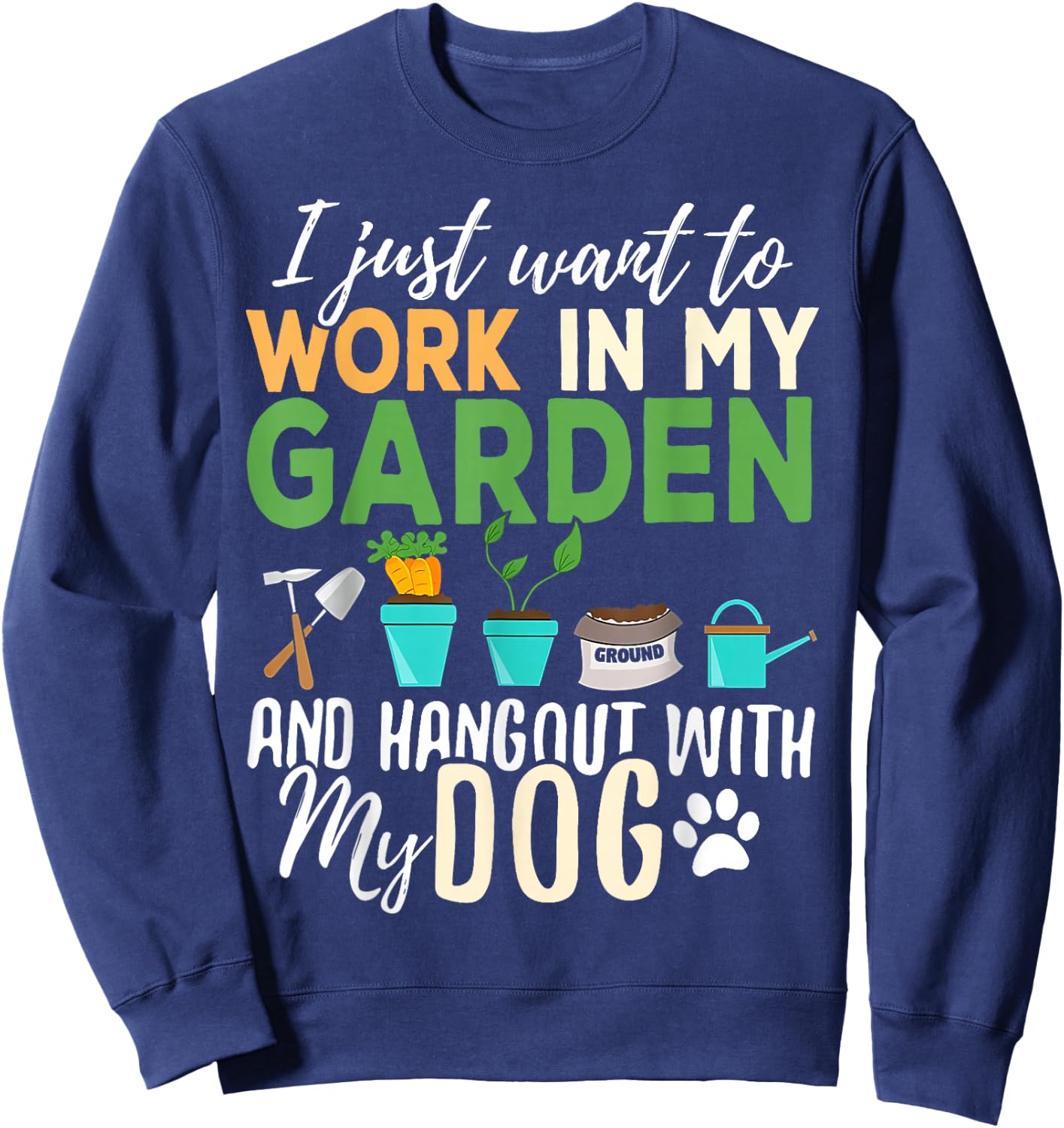 I Just Want To Work In My Garden And Hangout With My Dogs Sweatshirt - Sweatshirt | Navy