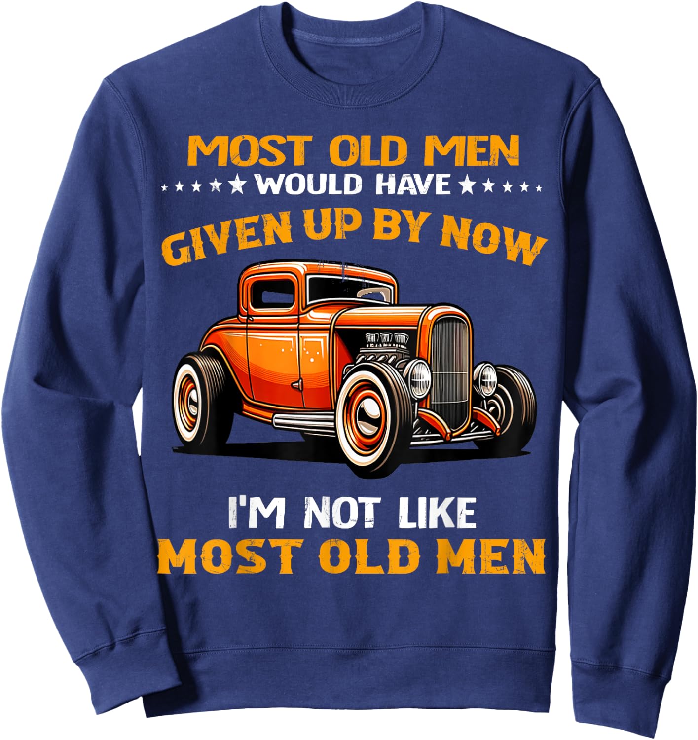Most Old Men Would Have I'm Not Like Most Old Men Hot Rod Sweatshirt - Sweatshirt | Navy