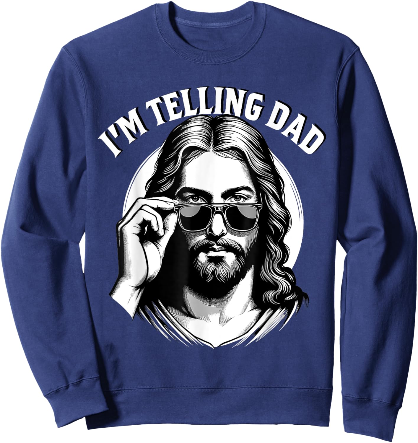 I'm Telling Dad Jesus Lovers Funny Sweatshirt - Sweatshirt | Navy