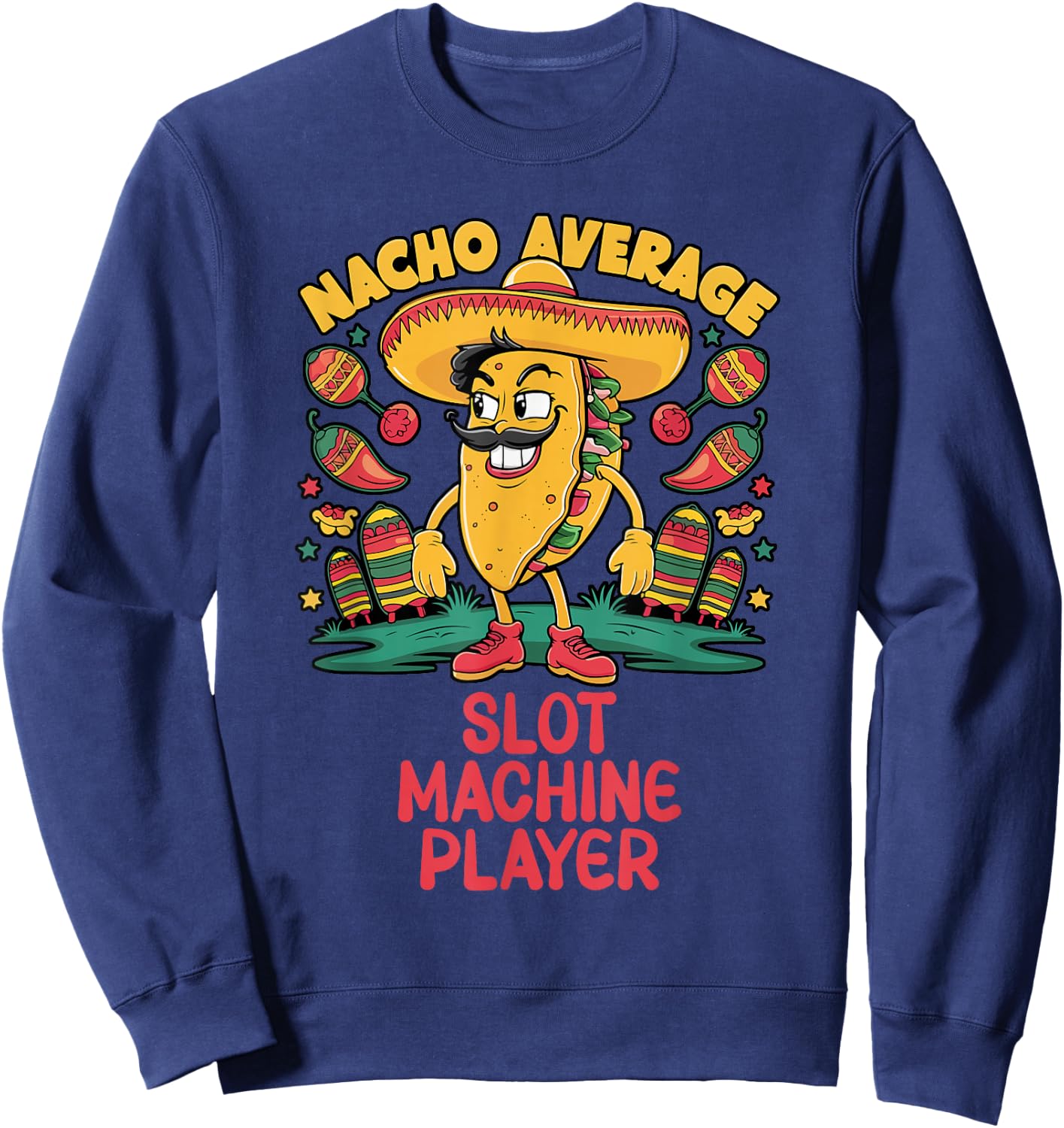 Nacho Average Slot Machine Player Cinco De Mayo Mexican Sweatshirt - Sweatshirt | Navy