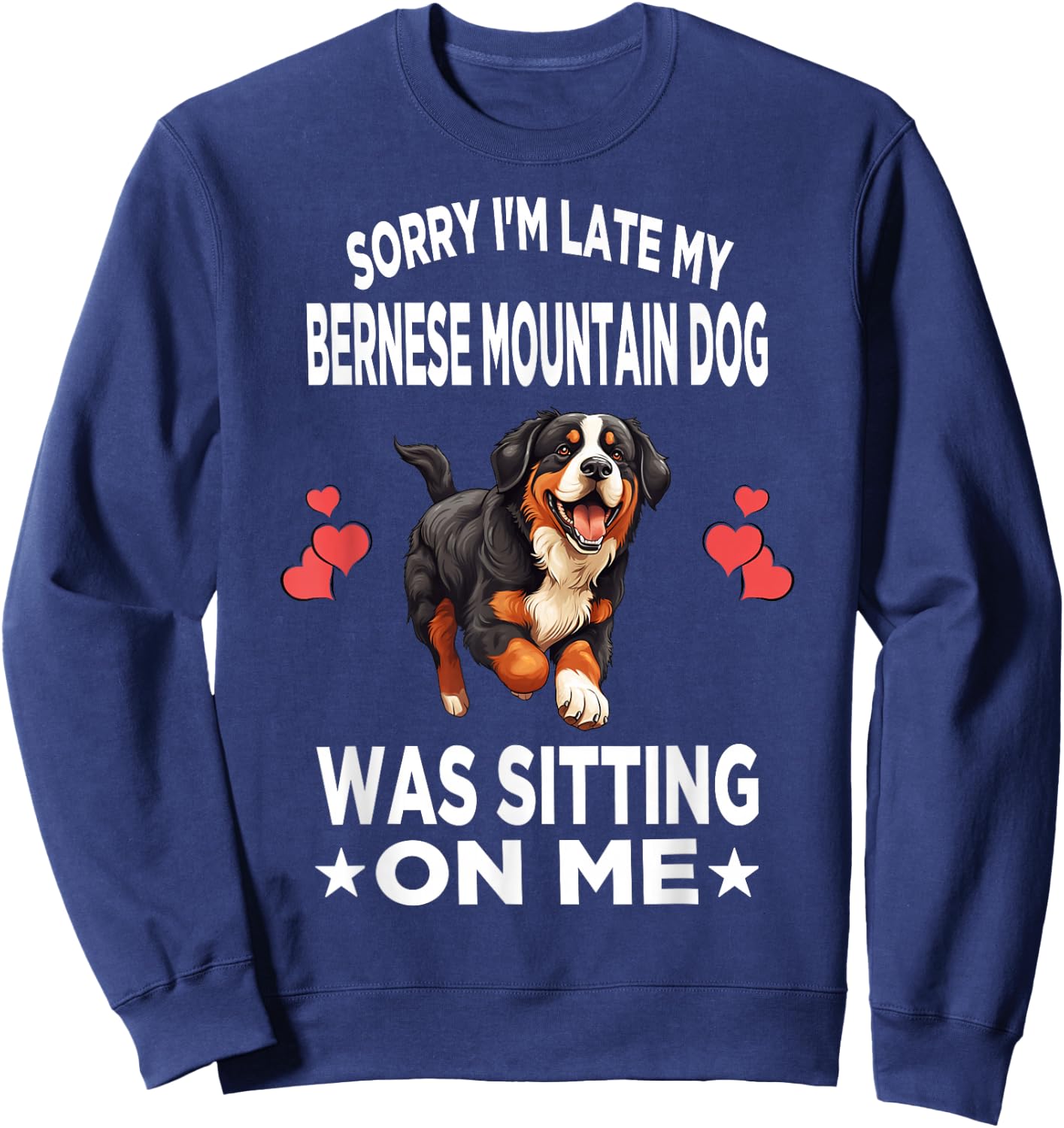 Sorry I'm Late My Bernese Mountain Dog Was Sitting On Me Dog Men Women Girls Kids Sweatshirt - Sweatshirt | Navy