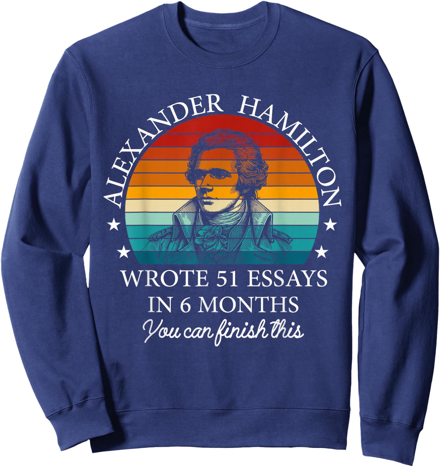 Vintag Alexander Hamilton Wrote 51 Essays In 6 Months Sweatshirt - Sweatshirt | Navy
