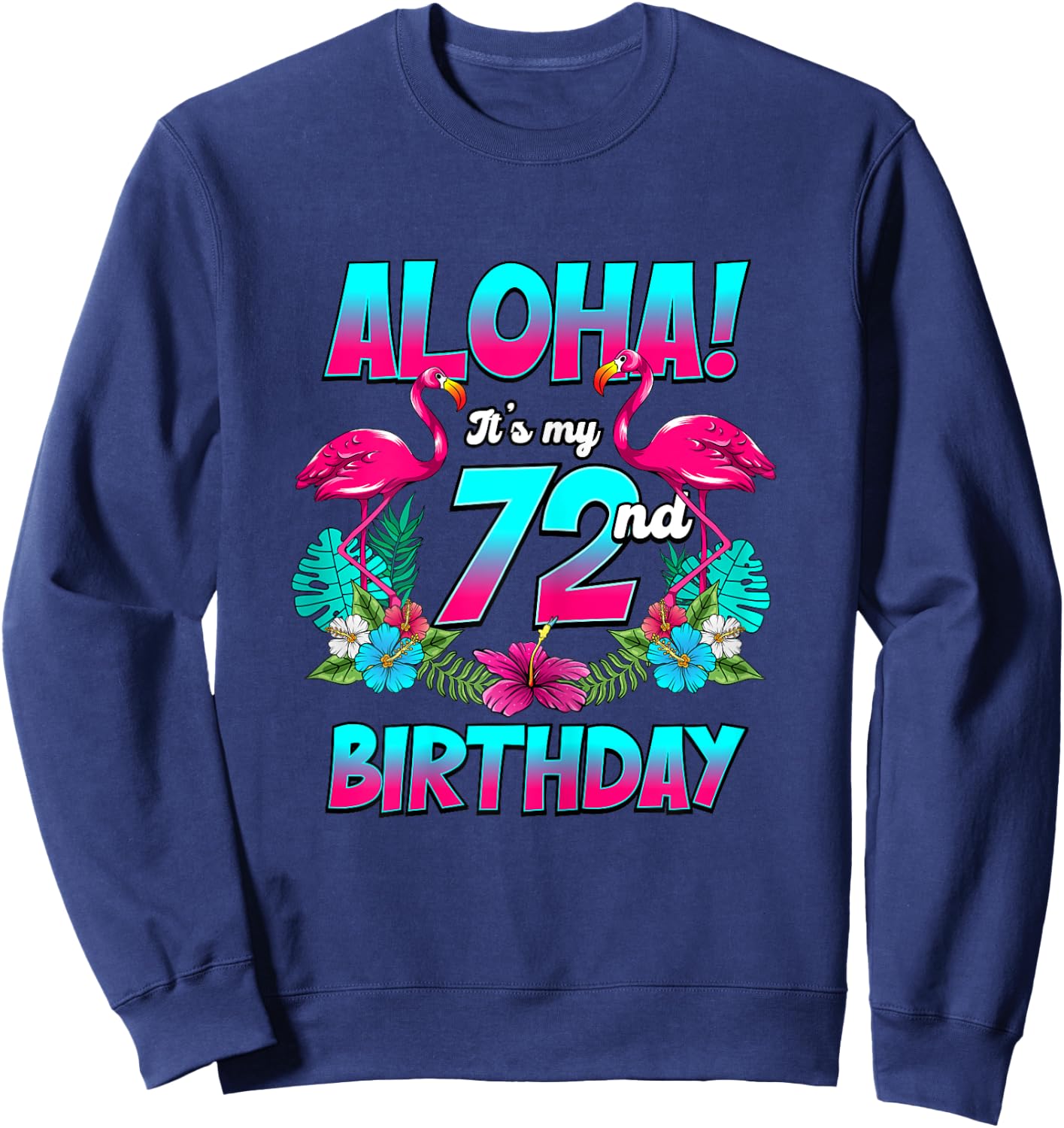 Aloha 72nd Birthday Flamingo Hawaii 72 Years Old Women Sweatshirt - Sweatshirt | Navy